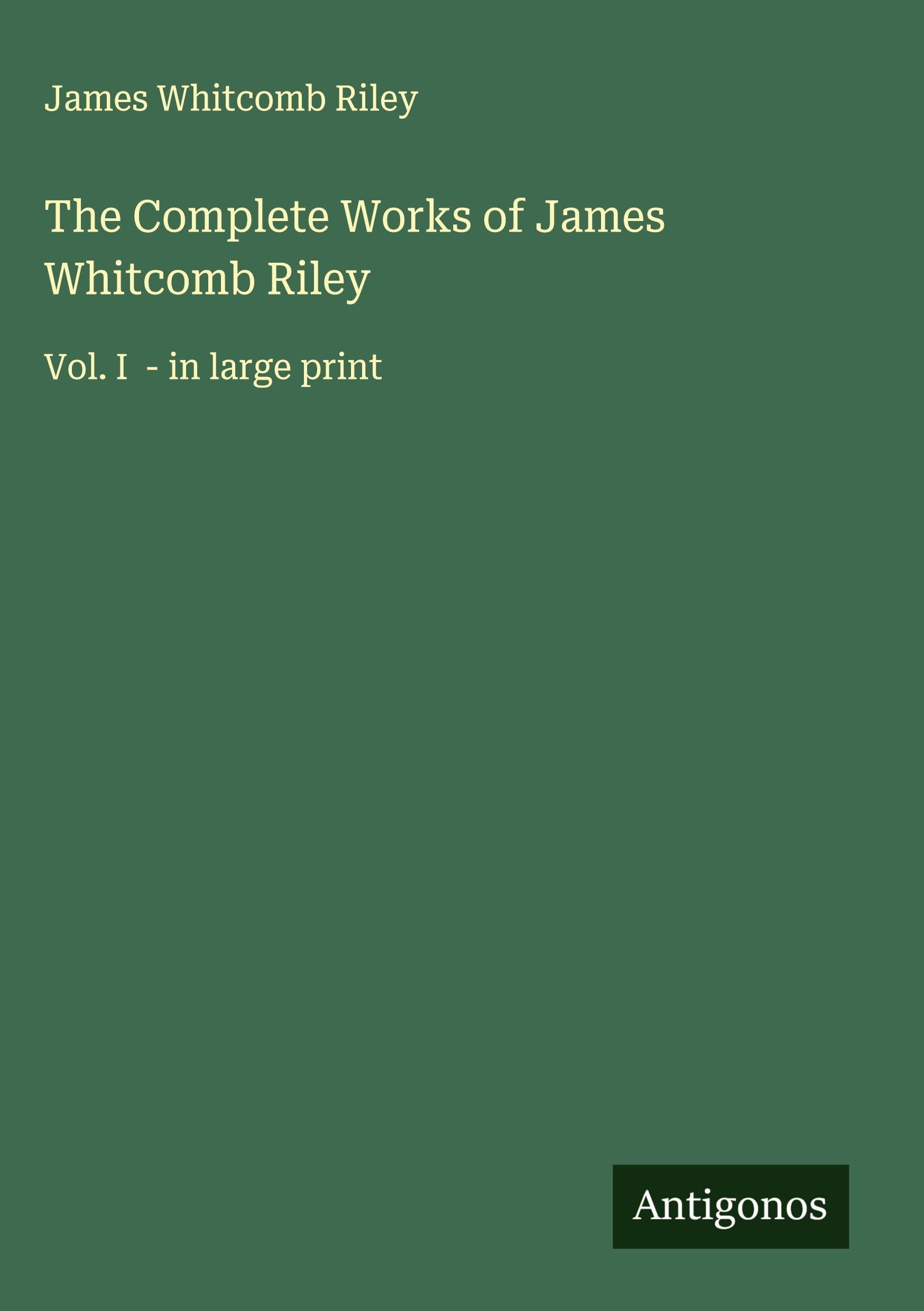 The Complete Works of James Whitcomb Riley Classics