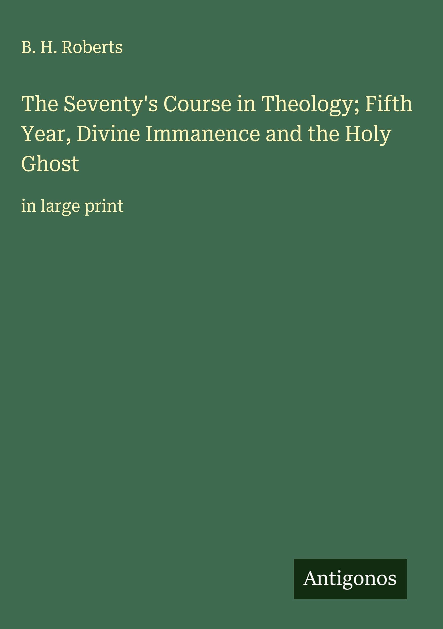 The Seventy's Course in Theology; Fifth Year, Divine Immanence and the Holy Ghost Classics