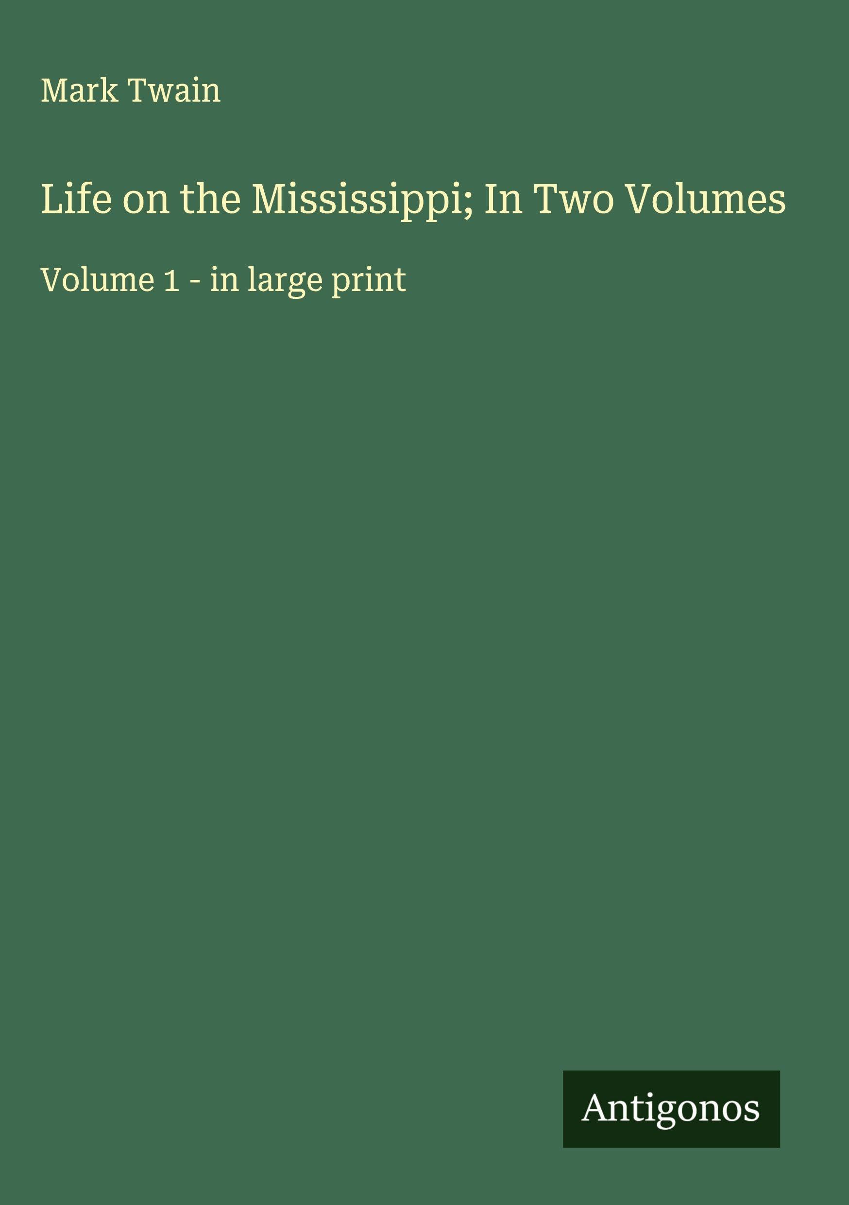 Life on the Mississippi; In Two Volumes Classics