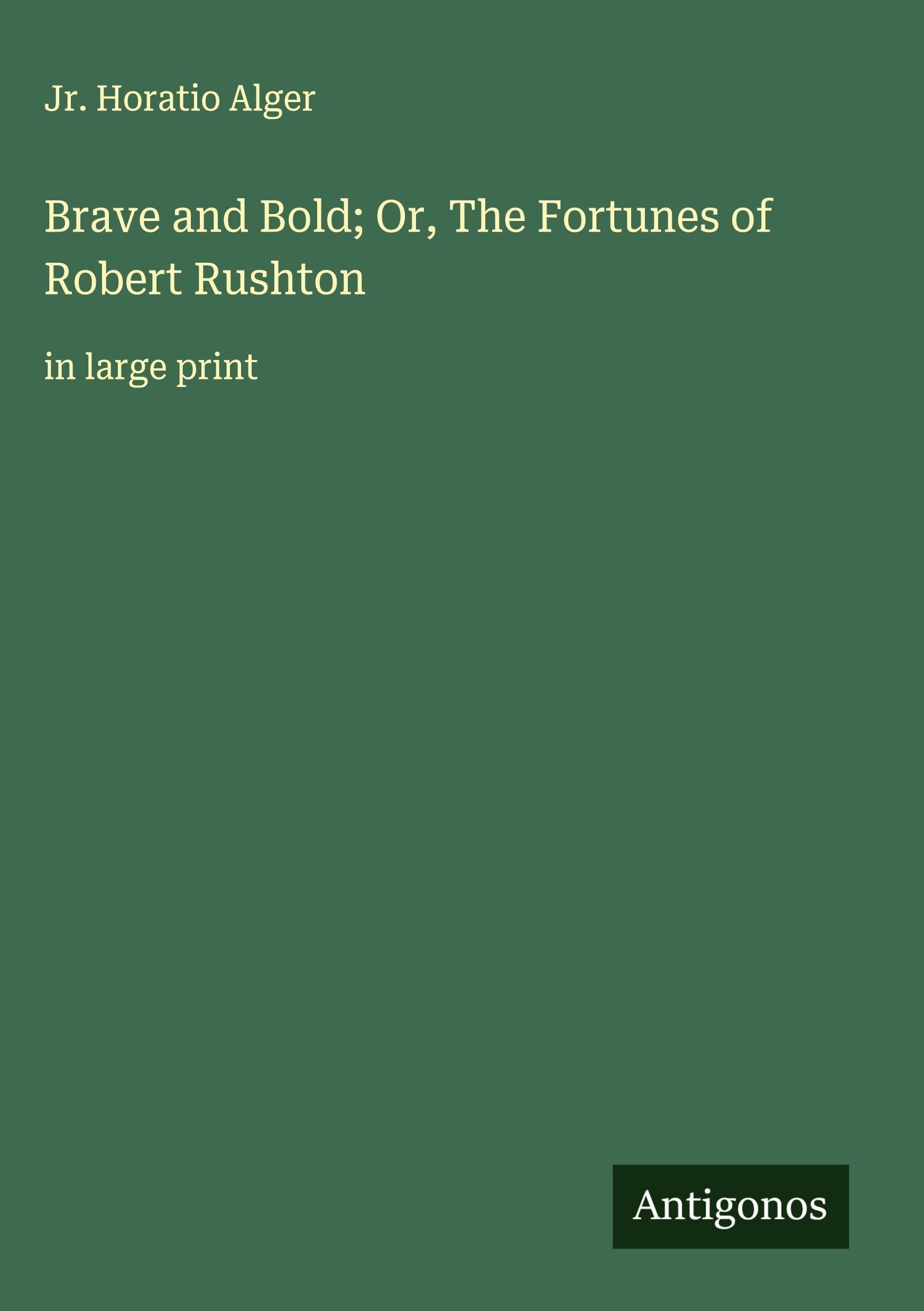 Brave and Bold; Or, The Fortunes of Robert Rushton Classics