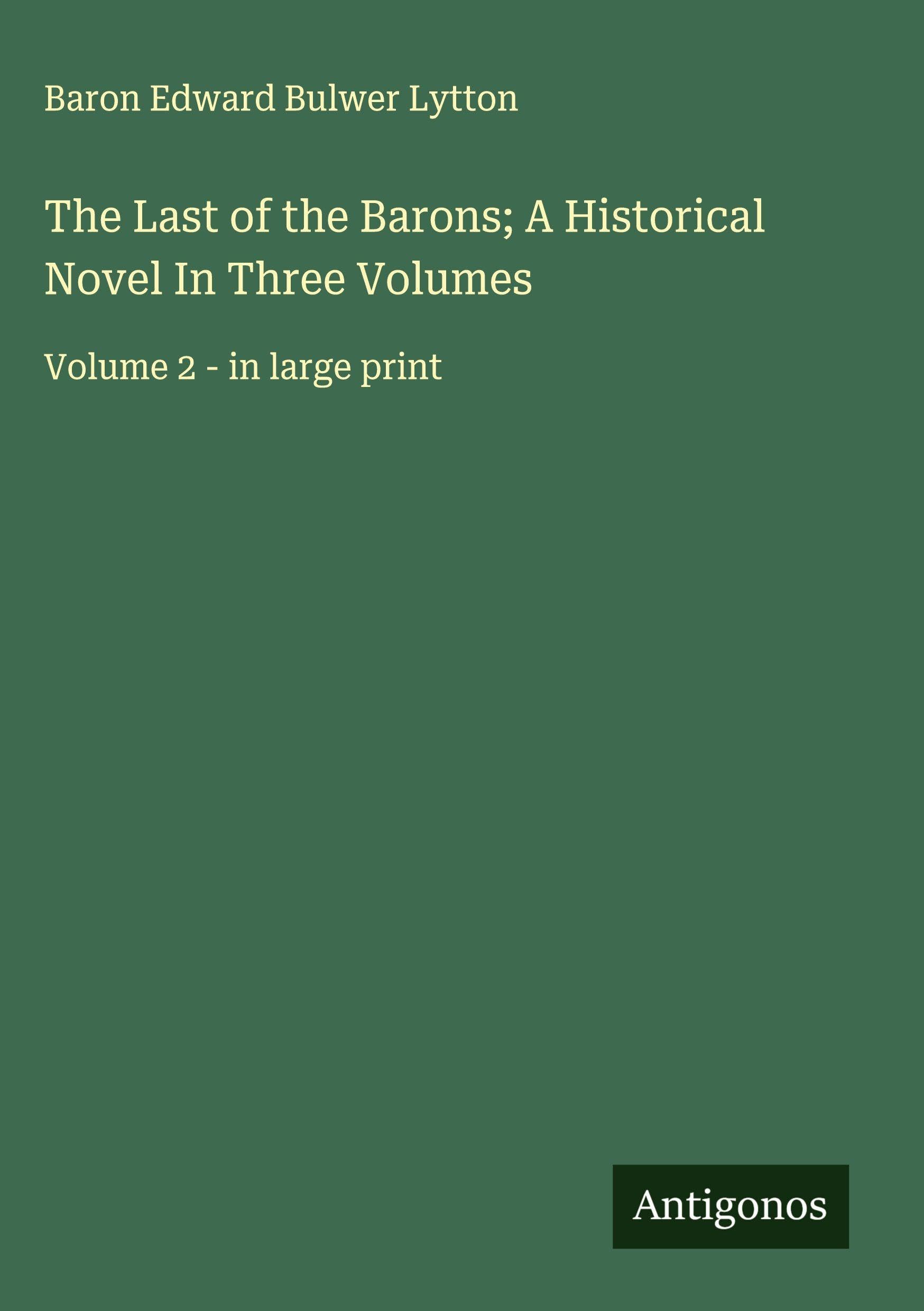 The Last of the Barons; A Historical Novel In Three Volumes Classics