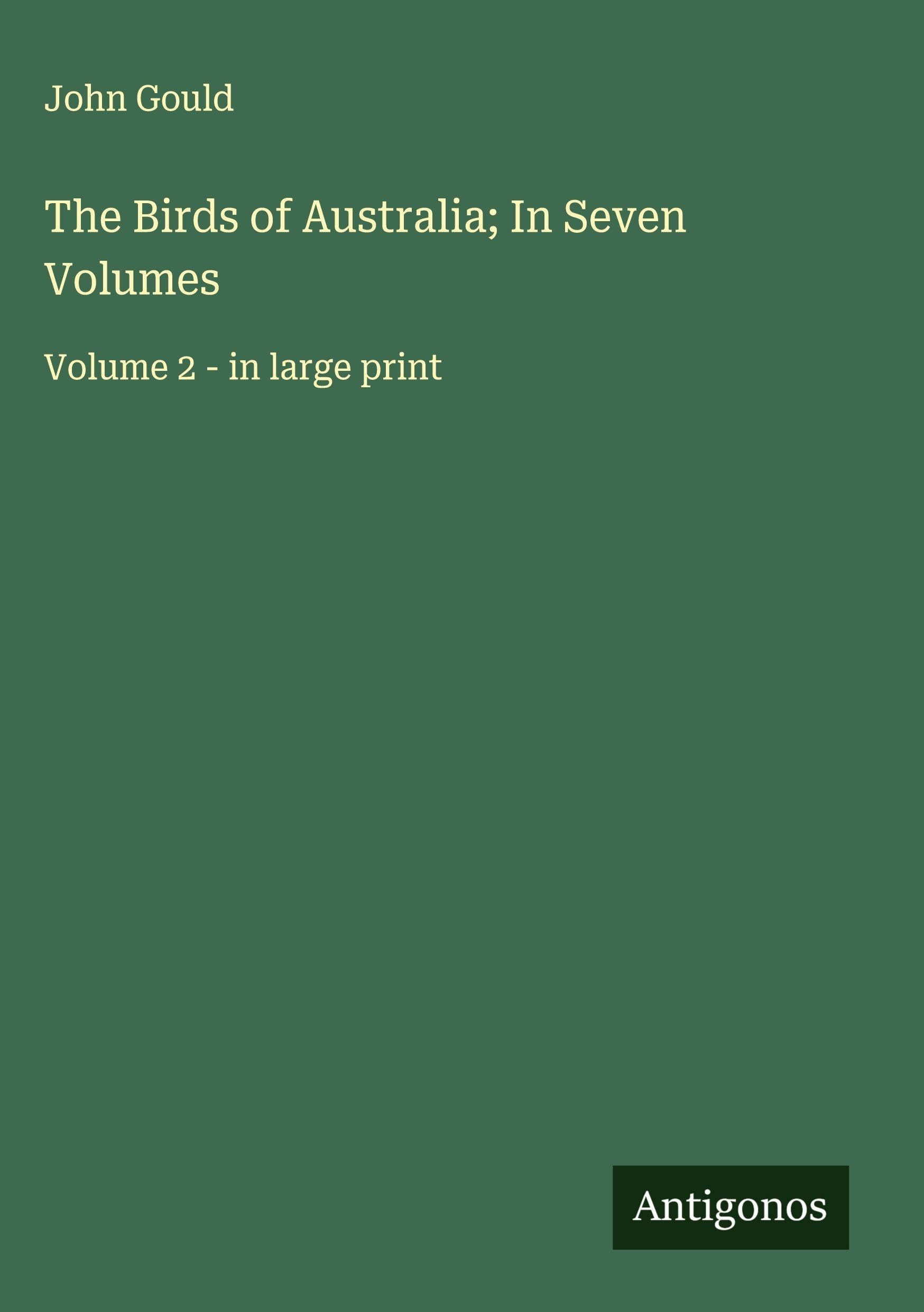 The Birds of Australia; In Seven Volumes Classics