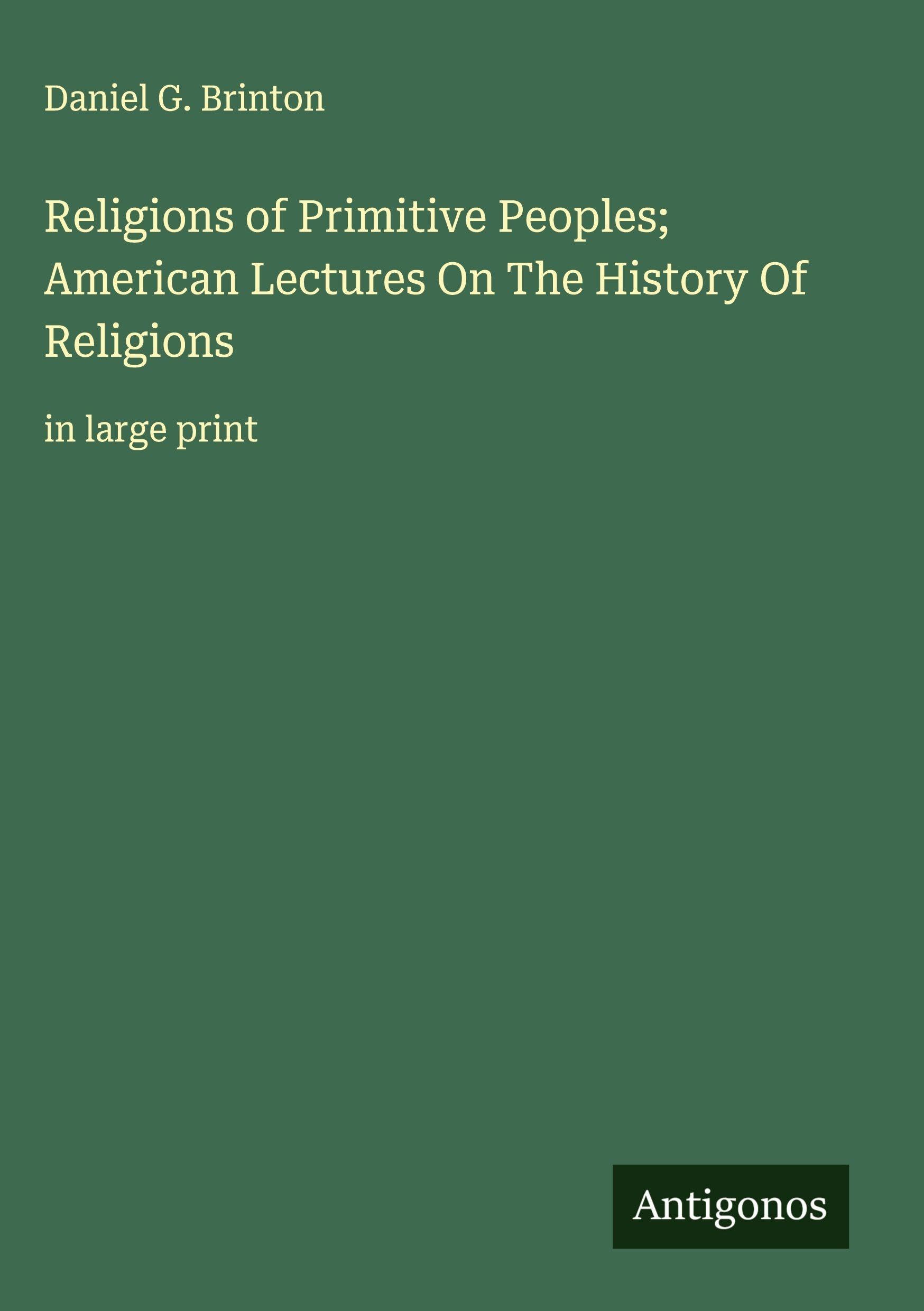 Religions of Primitive Peoples; American Lectures On The History Of Religions Classics