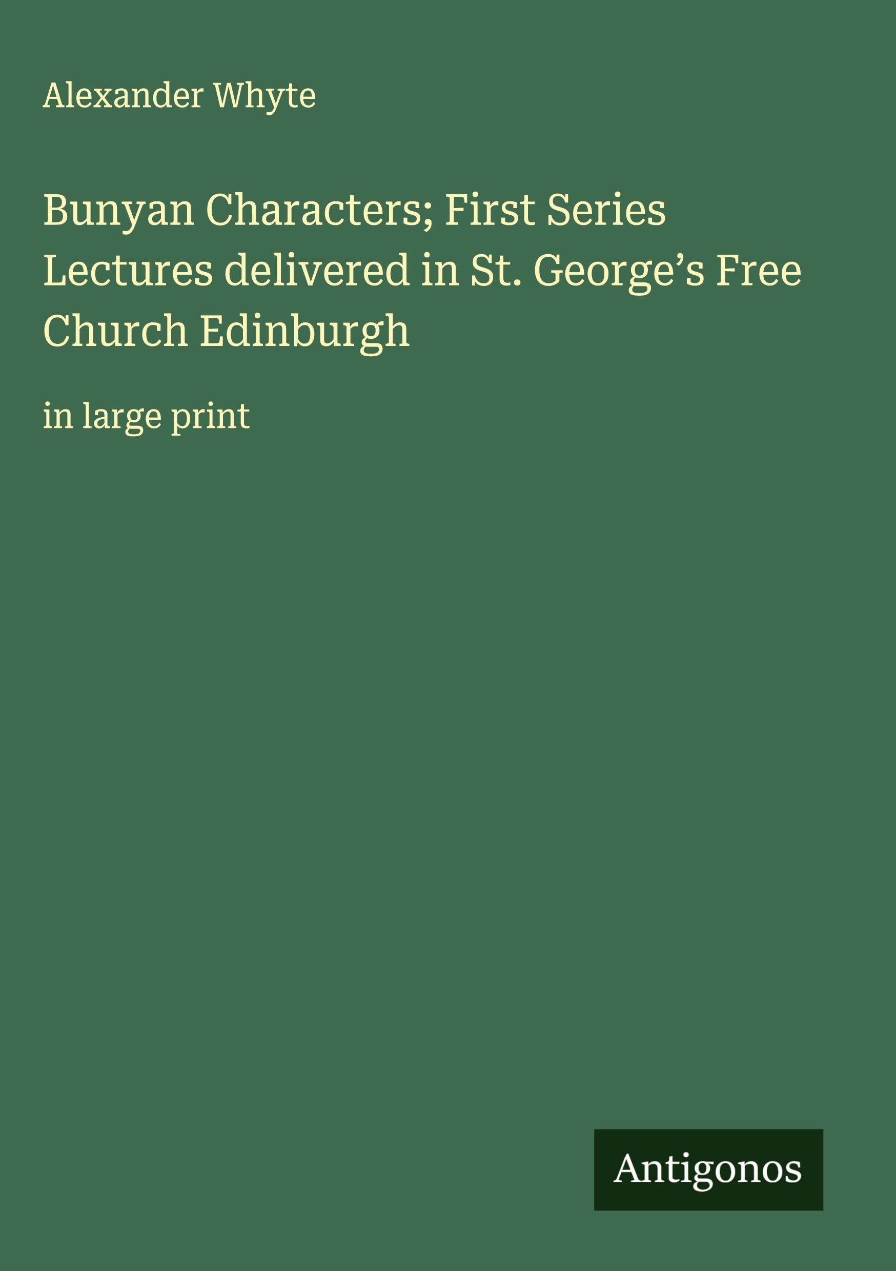 Bunyan Characters; First Series Lectures delivered in St. George's Free Church Edinburgh Classics