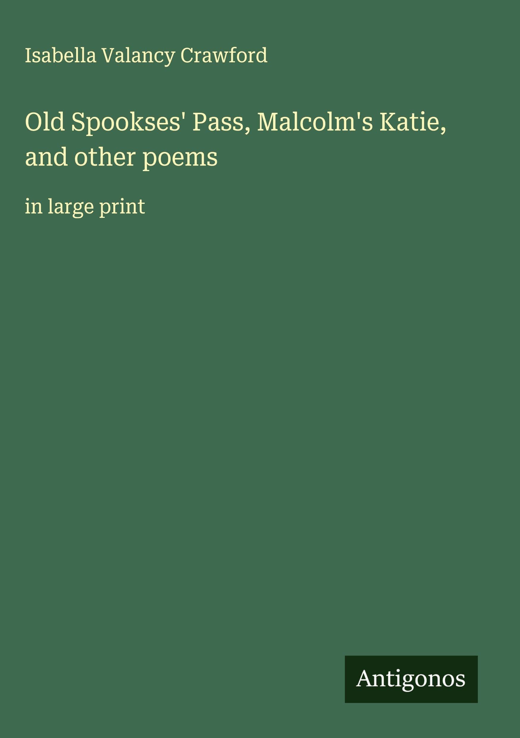 Old Spookses' Pass, Malcolm's Katie, and other poems Classics