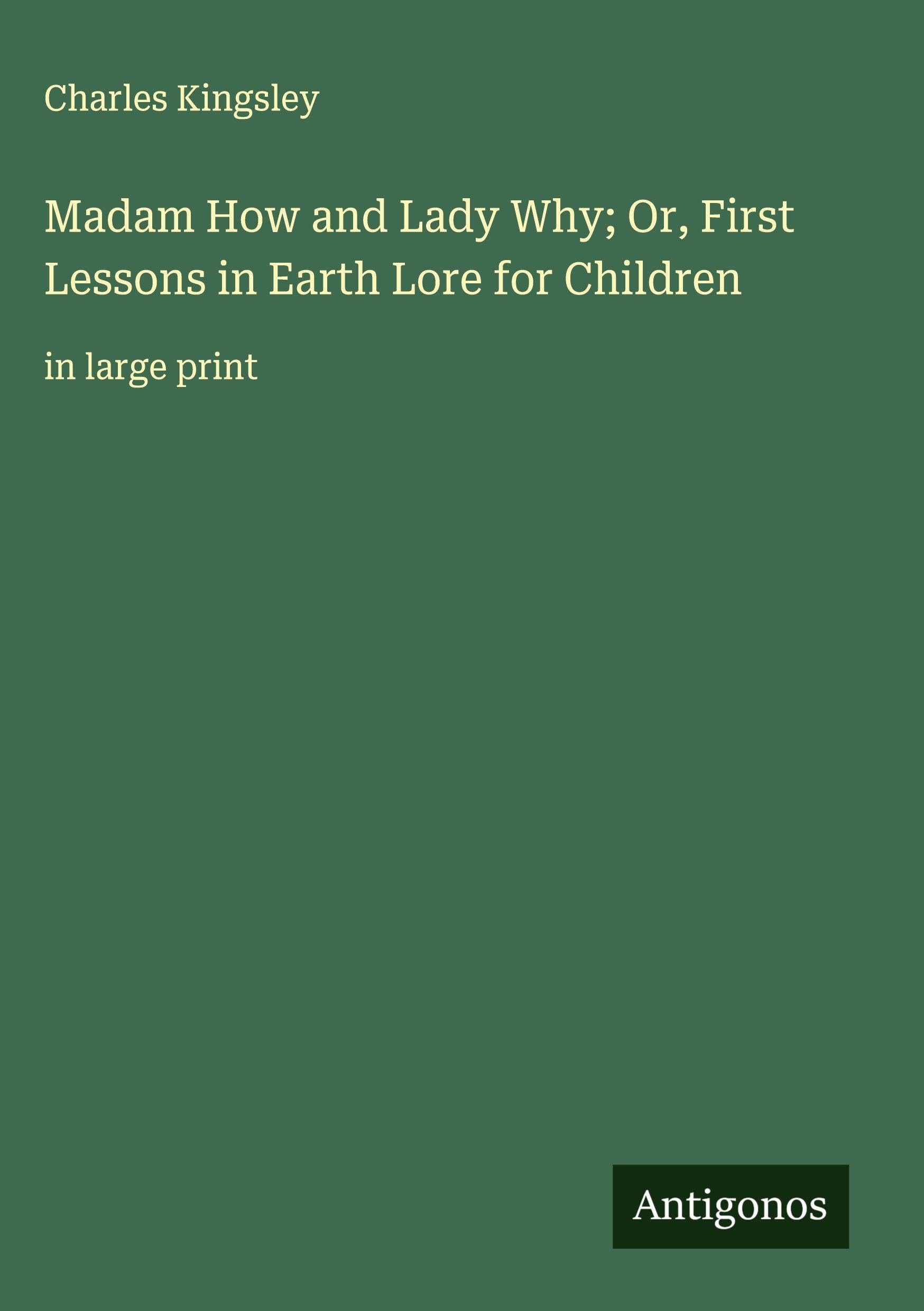Madam How and Lady Why; Or, First Lessons in Earth Lore for Children Classics