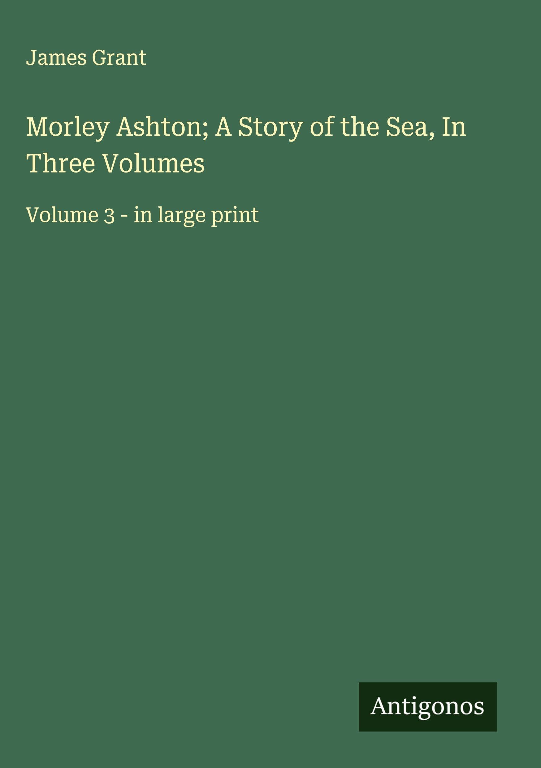 Morley Ashton; A Story of the Sea, In Three Volumes Classics
