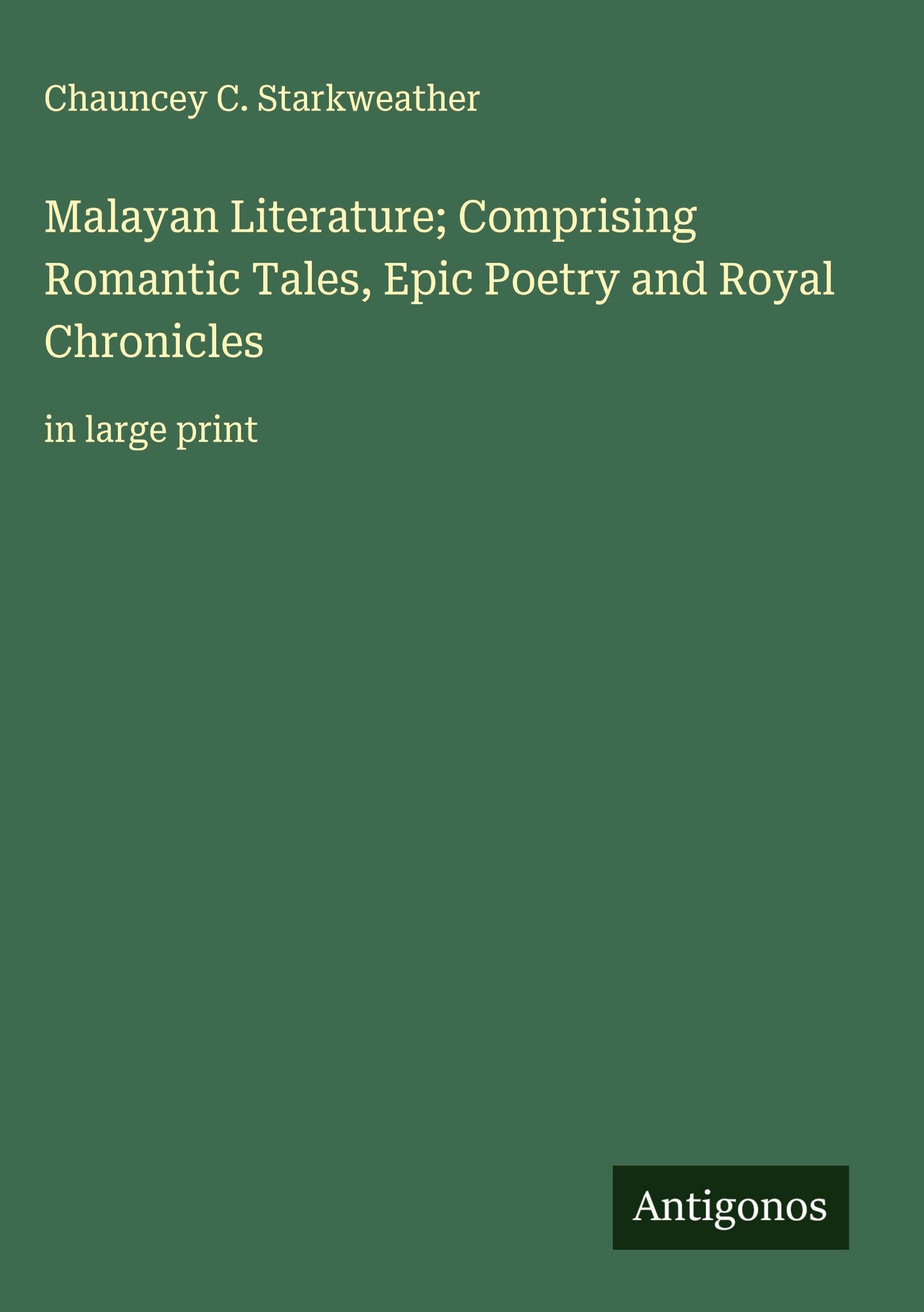 Malayan Literature; Comprising Romantic Tales, Epic Poetry and Royal Chronicles Classics