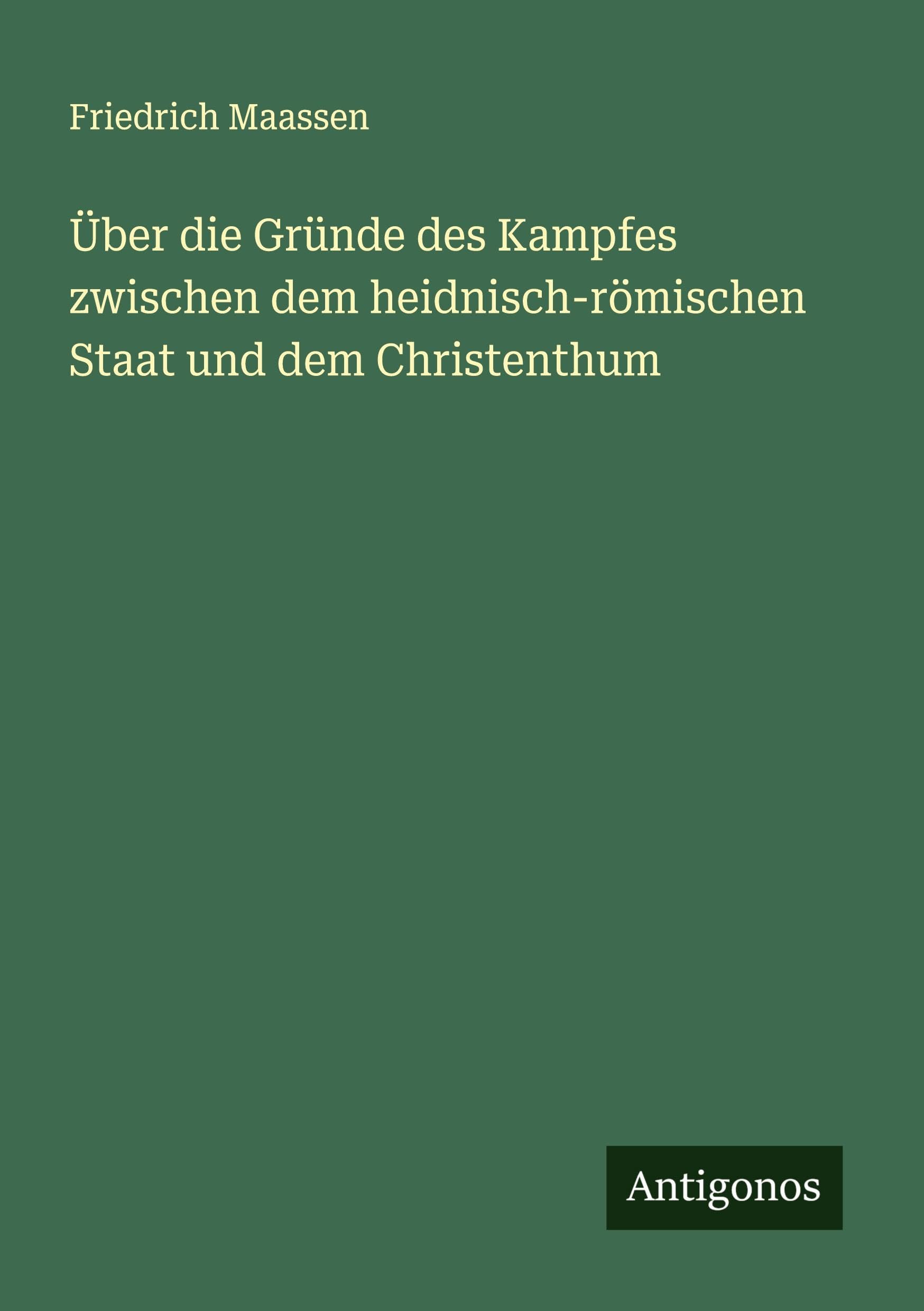 Über die Gründe des Kampfes zwischen dem heidnisch-römischen Staat und dem Christenthum Classics