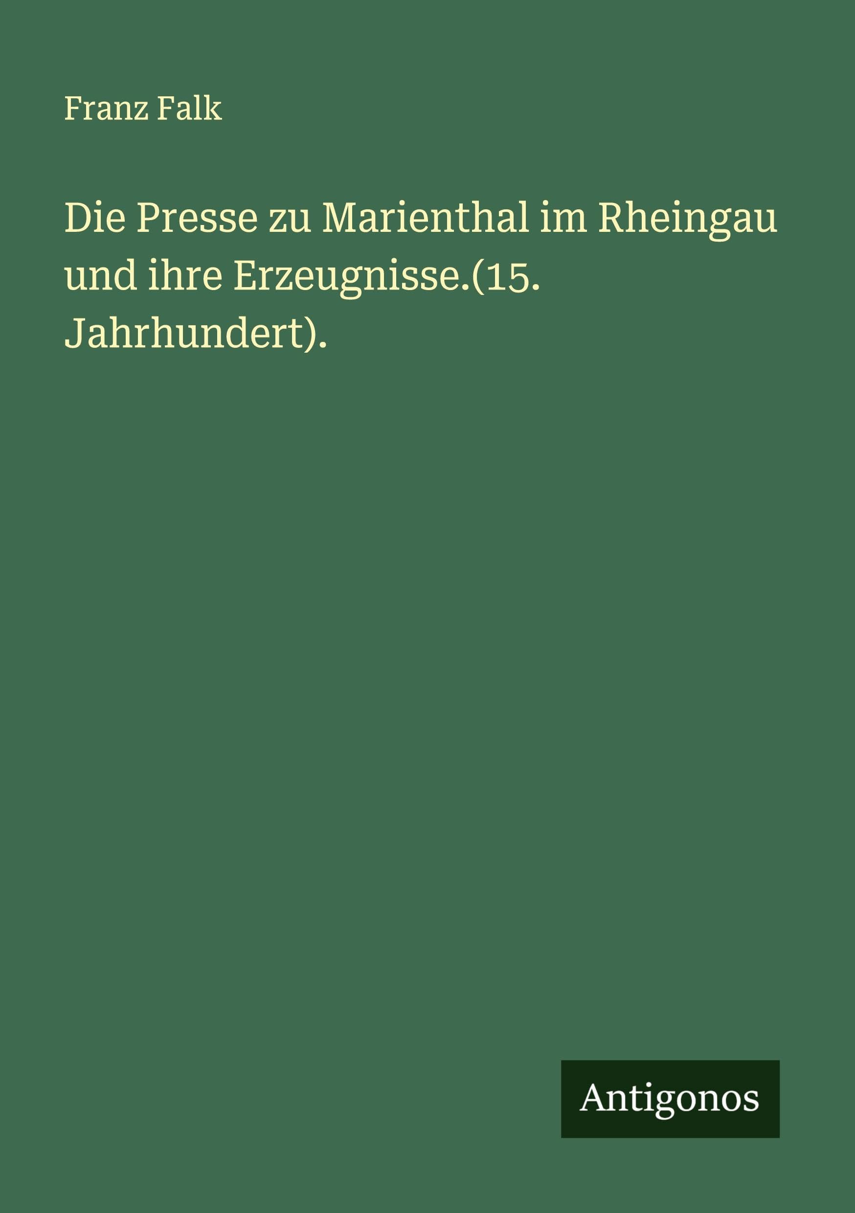 Die Presse zu Marienthal im Rheingau und ihre Erzeugnisse.(15. Jahrhundert). Classics