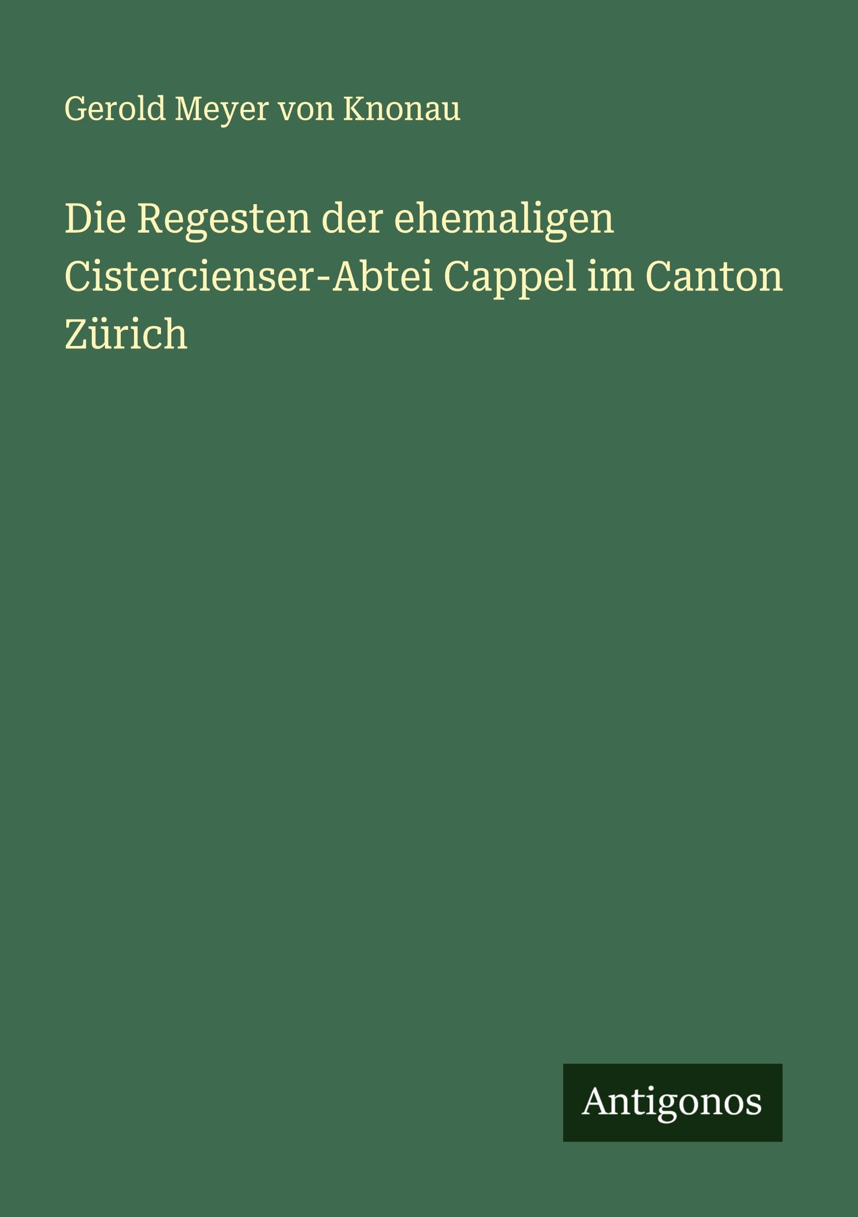 Die Regesten der ehemaligen Cistercienser-Abtei Cappel im Canton Zürich Classics