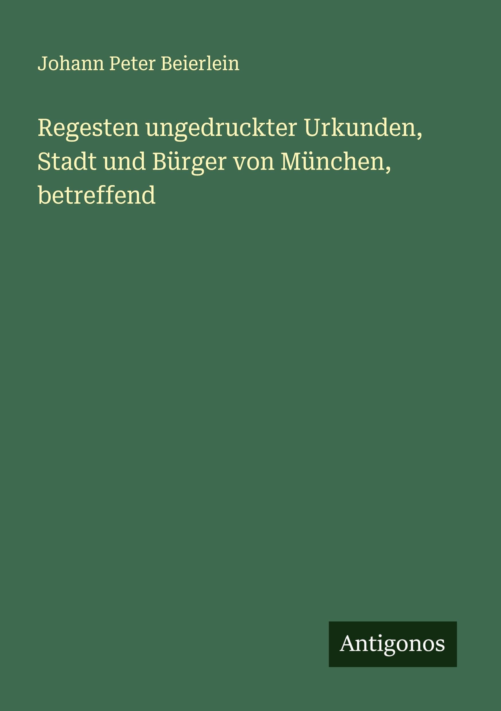 Regesten ungedruckter Urkunden, Stadt und Bürger von München, betreffend Classics