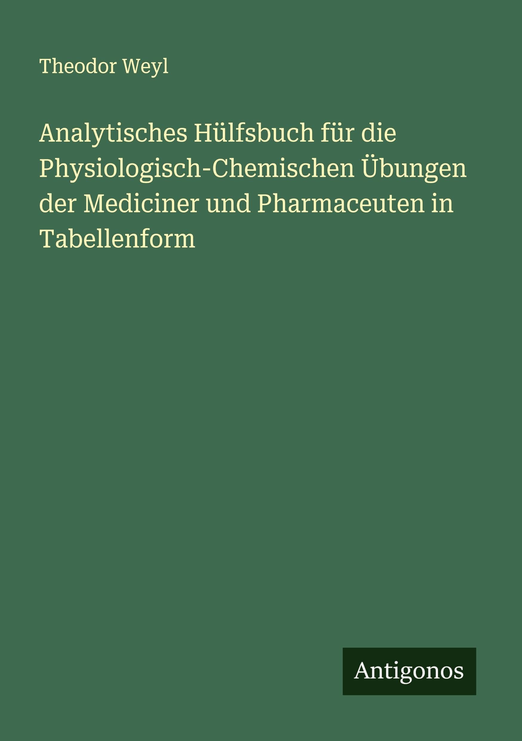Analytisches Hülfsbuch für die Physiologisch-Chemischen Übungen der Mediciner und Pharmaceuten in Tabellenform Classics