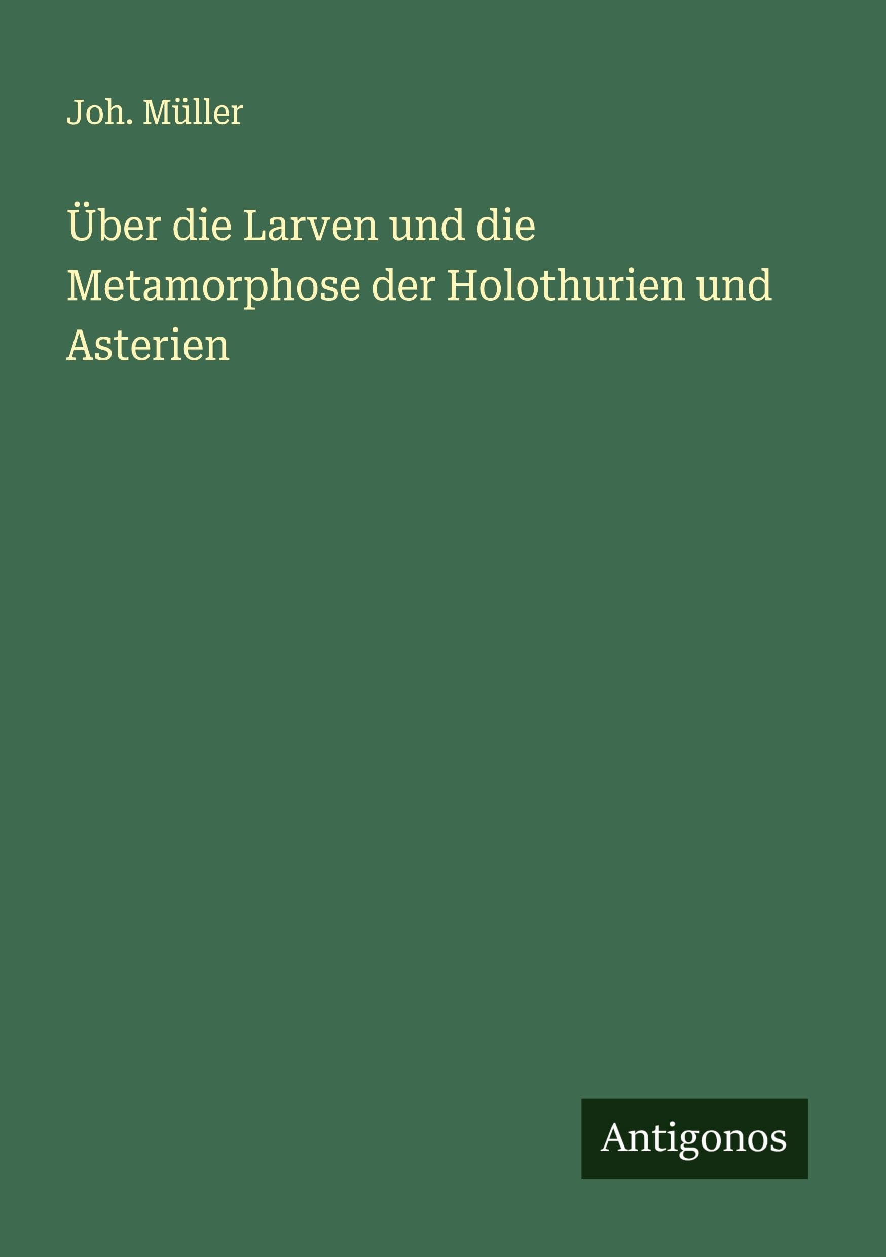 Über die Larven und die Metamorphose der Holothurien und Asterien Classics