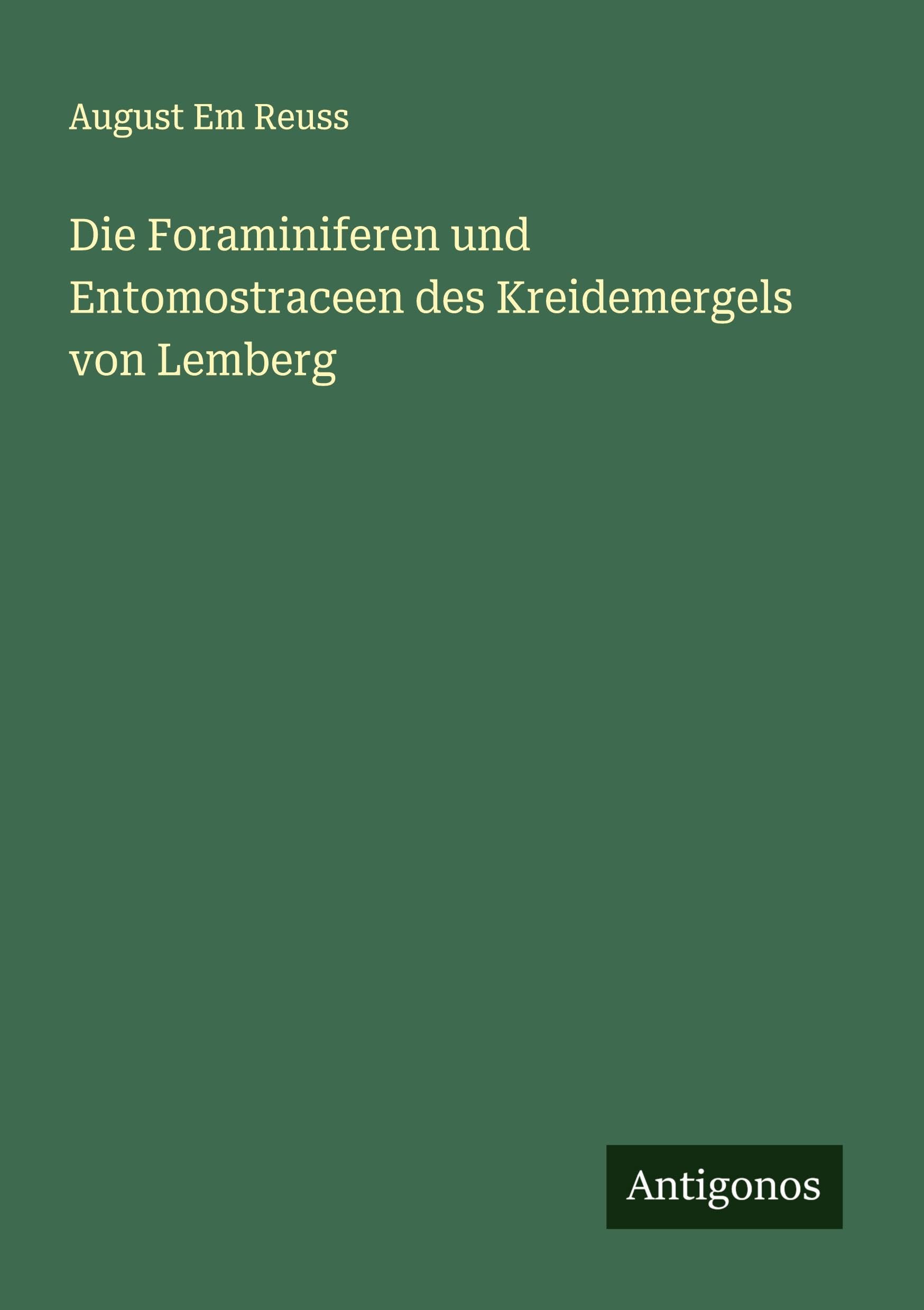 Die Foraminiferen und Entomostraceen des Kreidemergels von Lemberg Classics