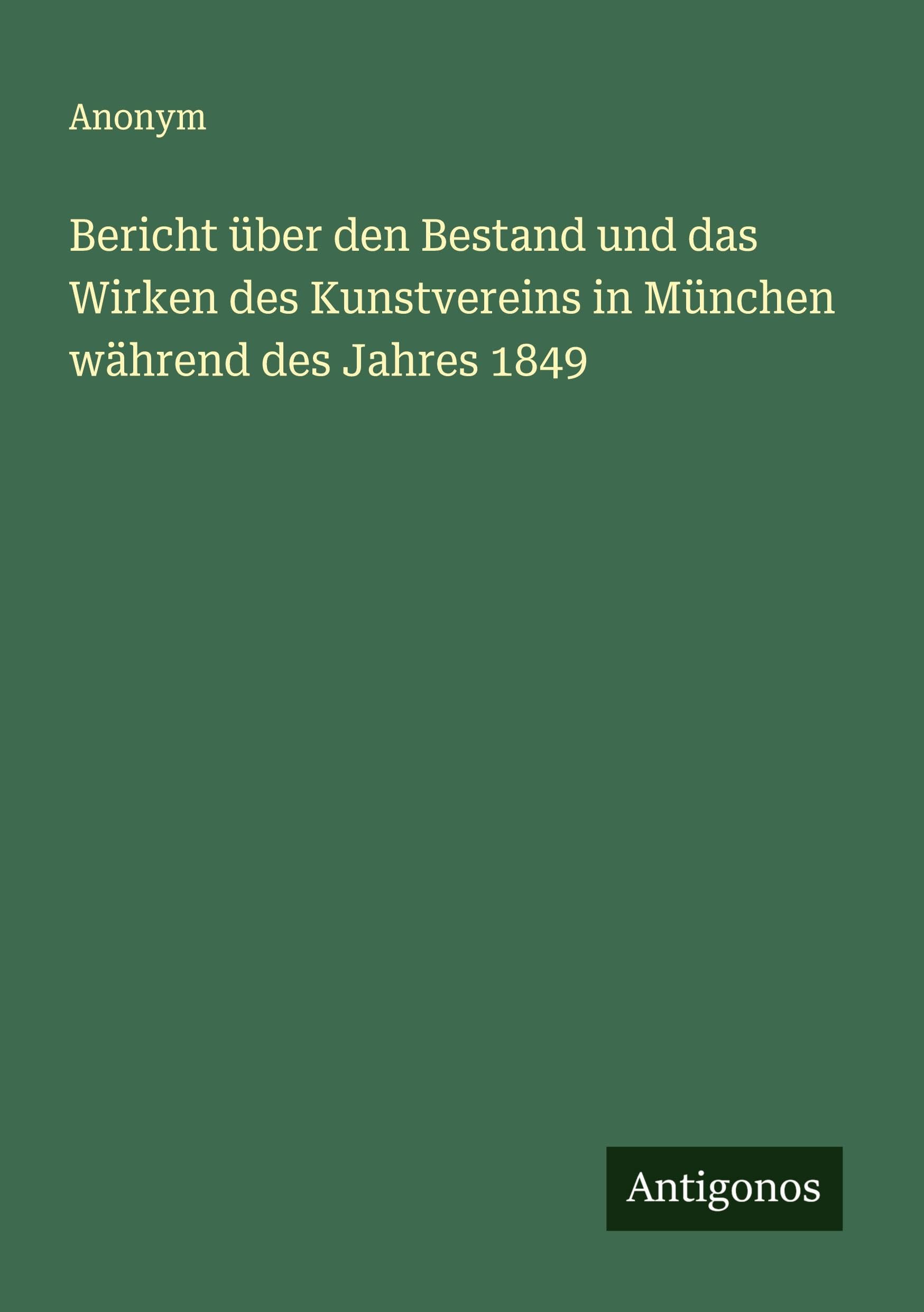 Bericht über den Bestand und das Wirken des Kunstvereins in München während des Jahres 1849 Classics