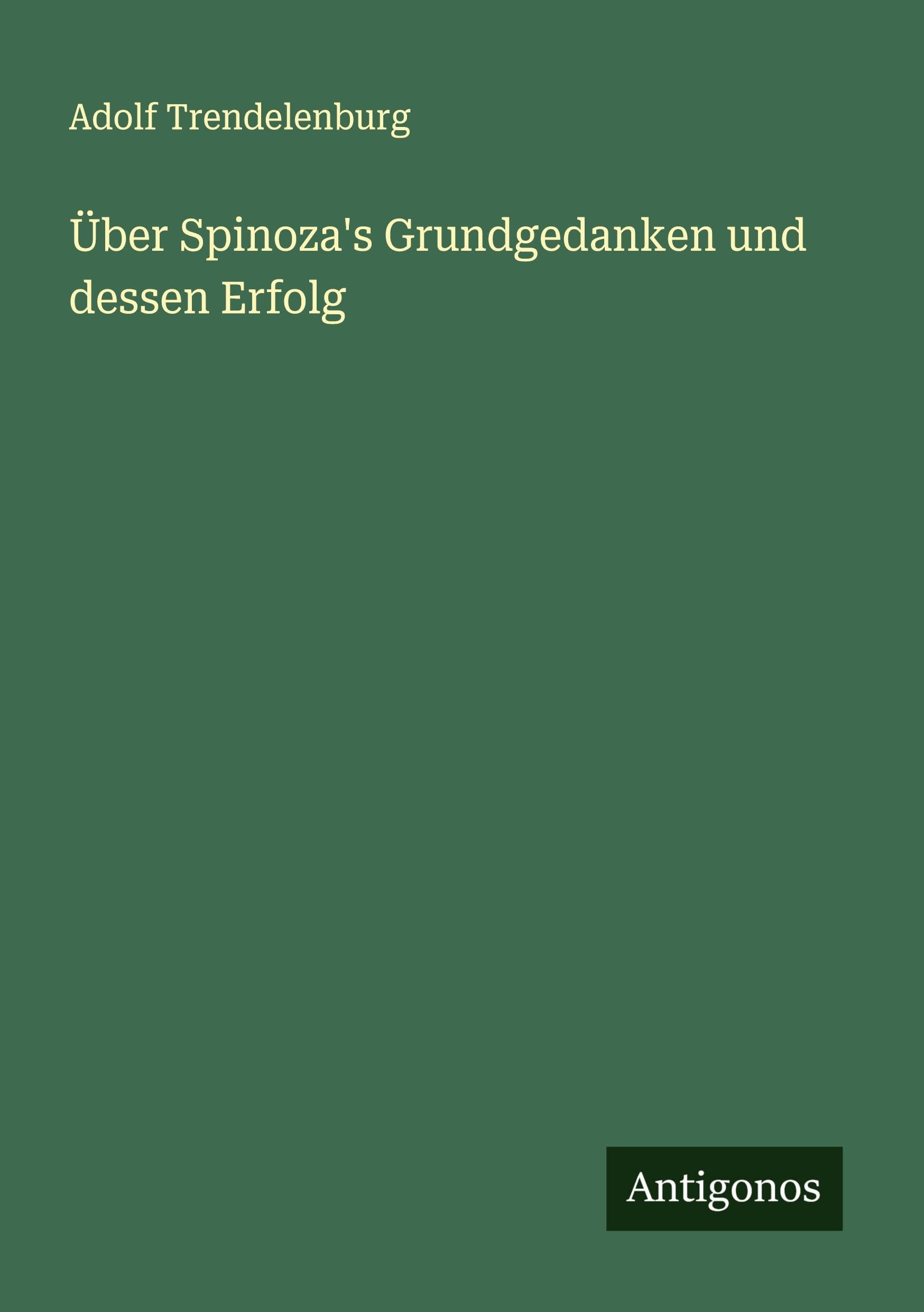 Über Spinoza's Grundgedanken und dessen Erfolg Classics