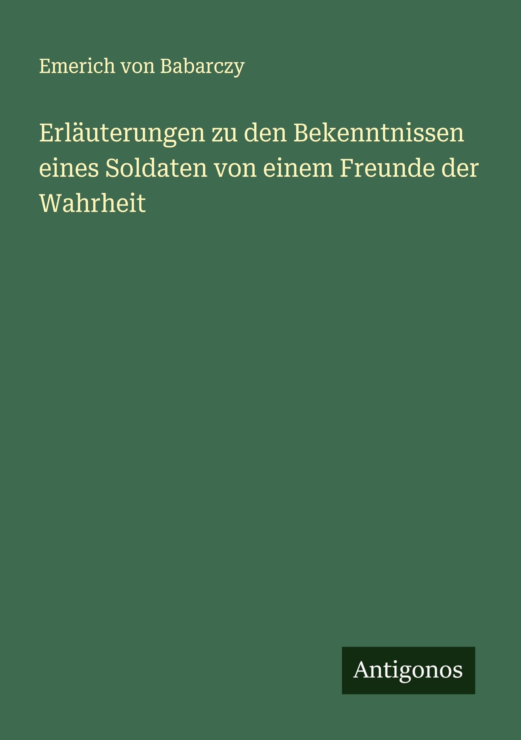 Erläuterungen zu den Bekenntnissen eines Soldaten von einem Freunde der Wahrheit Classics
