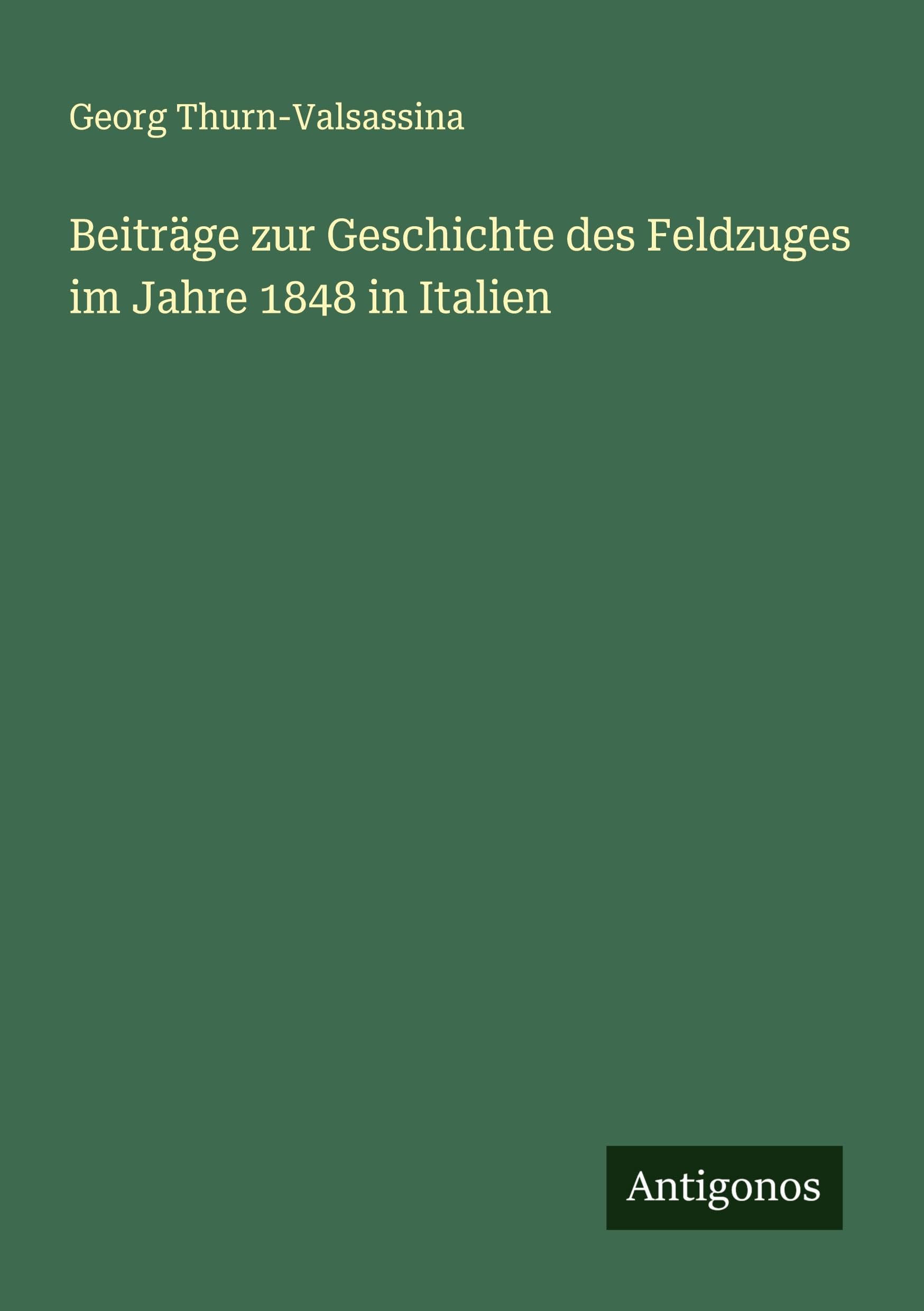 Beiträge zur Geschichte des Feldzuges im Jahre 1848 in Italien Classics