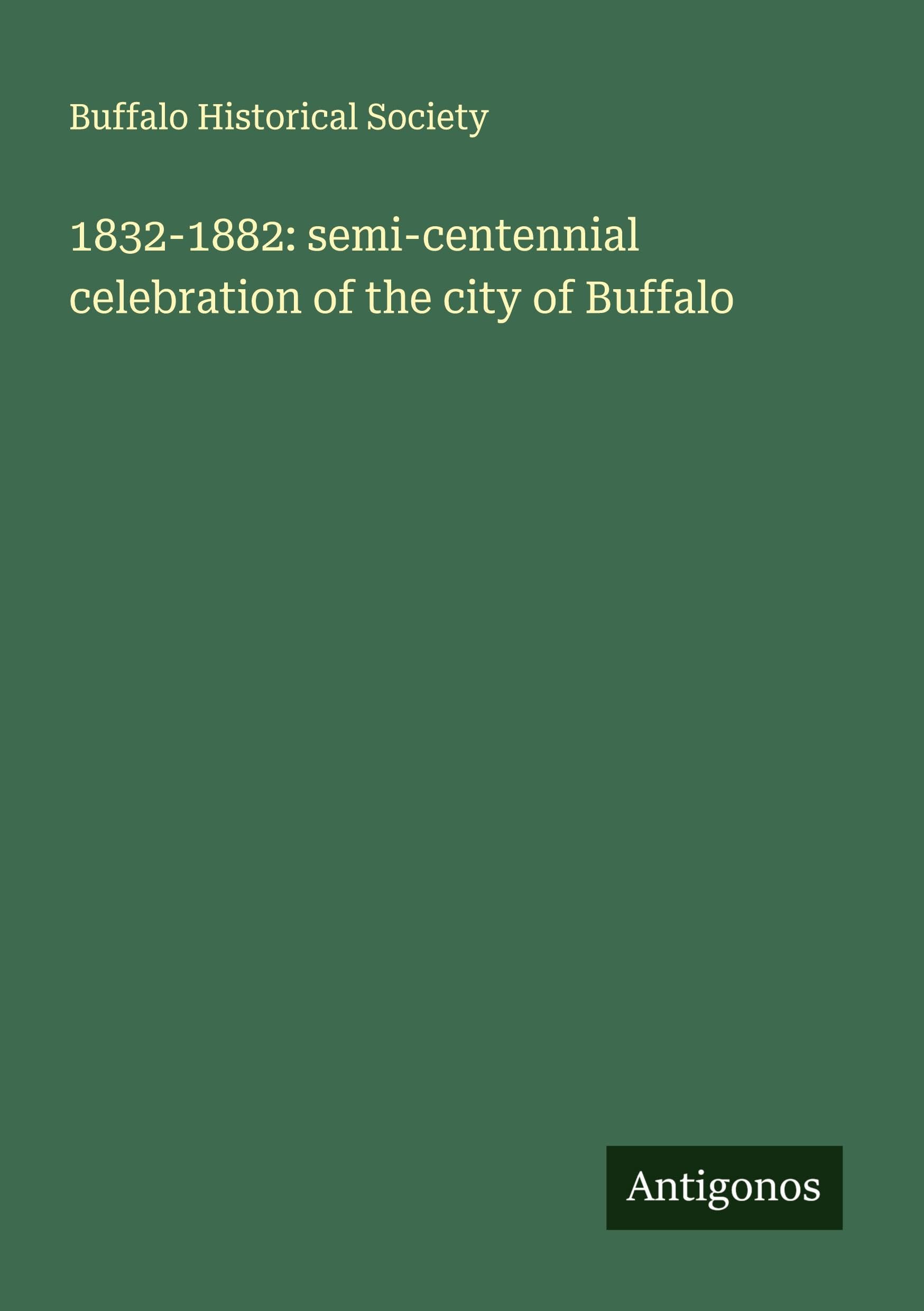 1832-1882: semi-centennial celebration of the city of Buffalo Classics