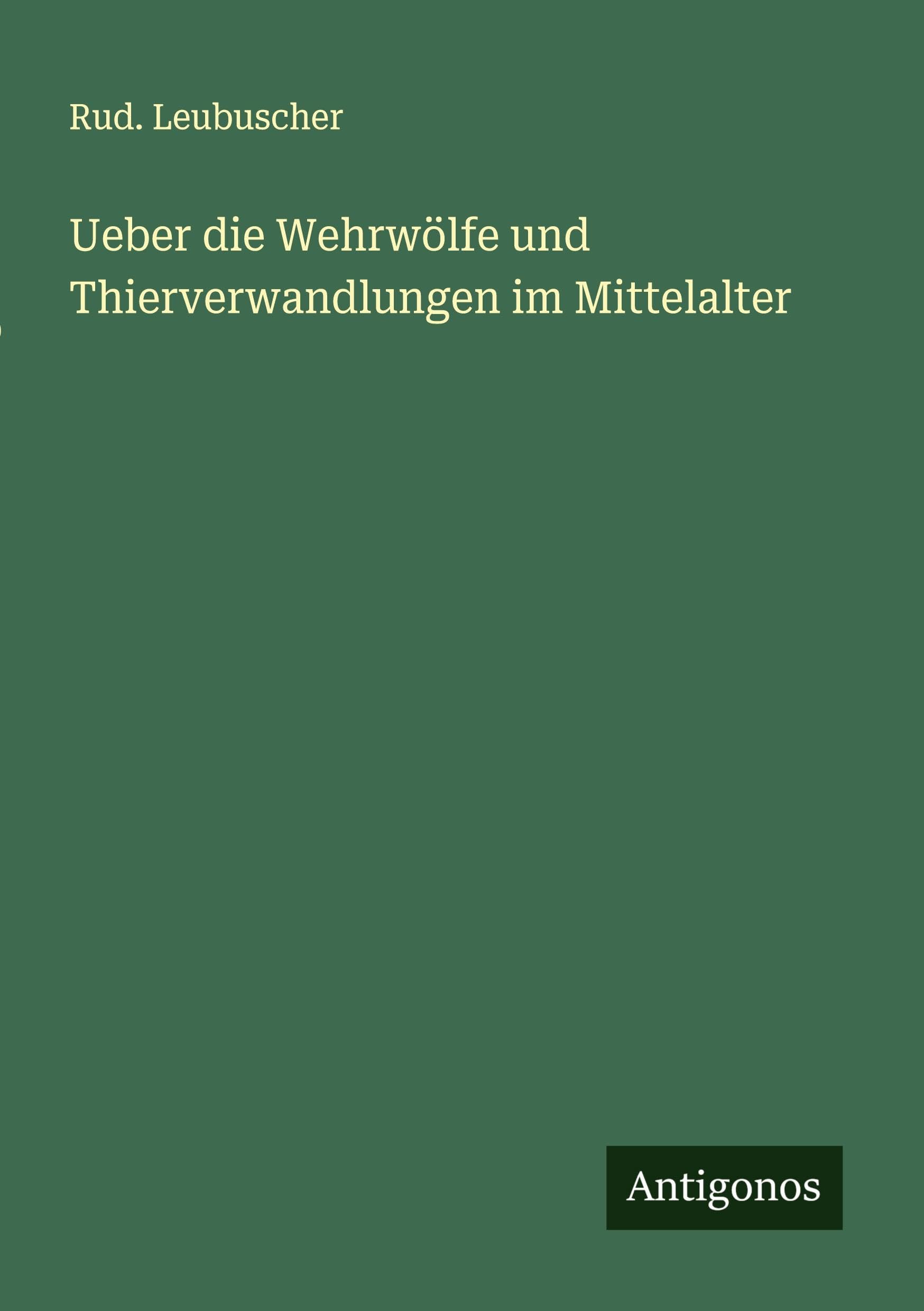 Ueber die Wehrwölfe und Thierverwandlungen im Mittelalter Classics