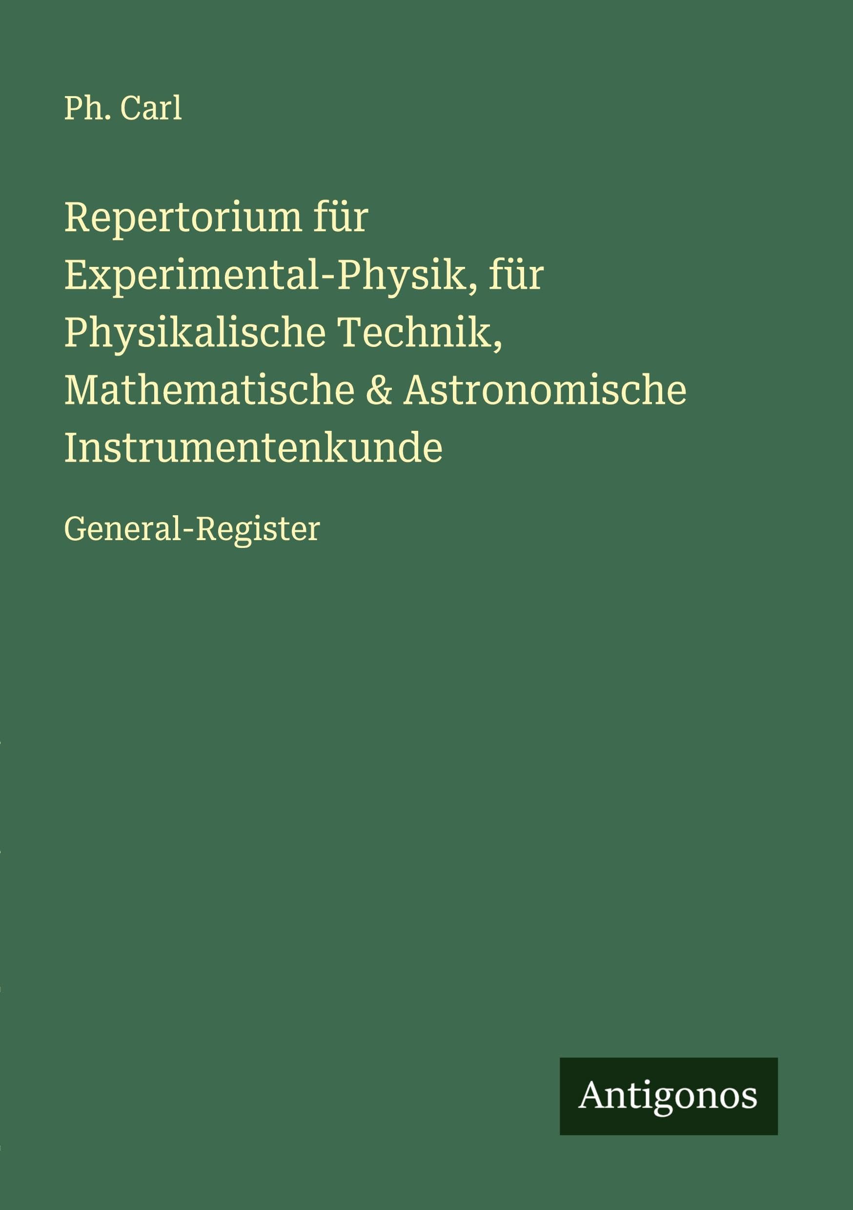 Repertorium für Experimental-Physik, für Physikalische Technik, Mathematische & Astronomische Instrumentenkunde Classics
