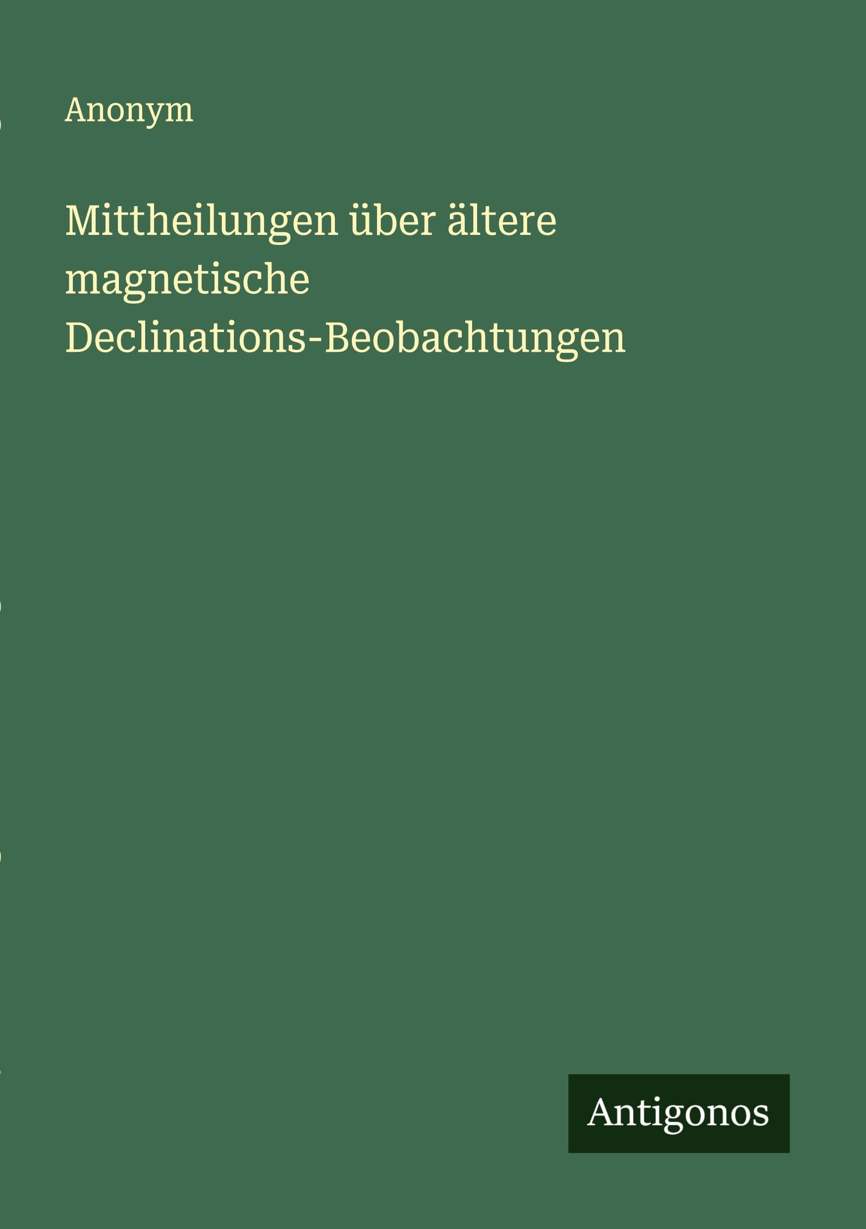 Mittheilungen über ältere magnetische Declinations-Beobachtungen Classics