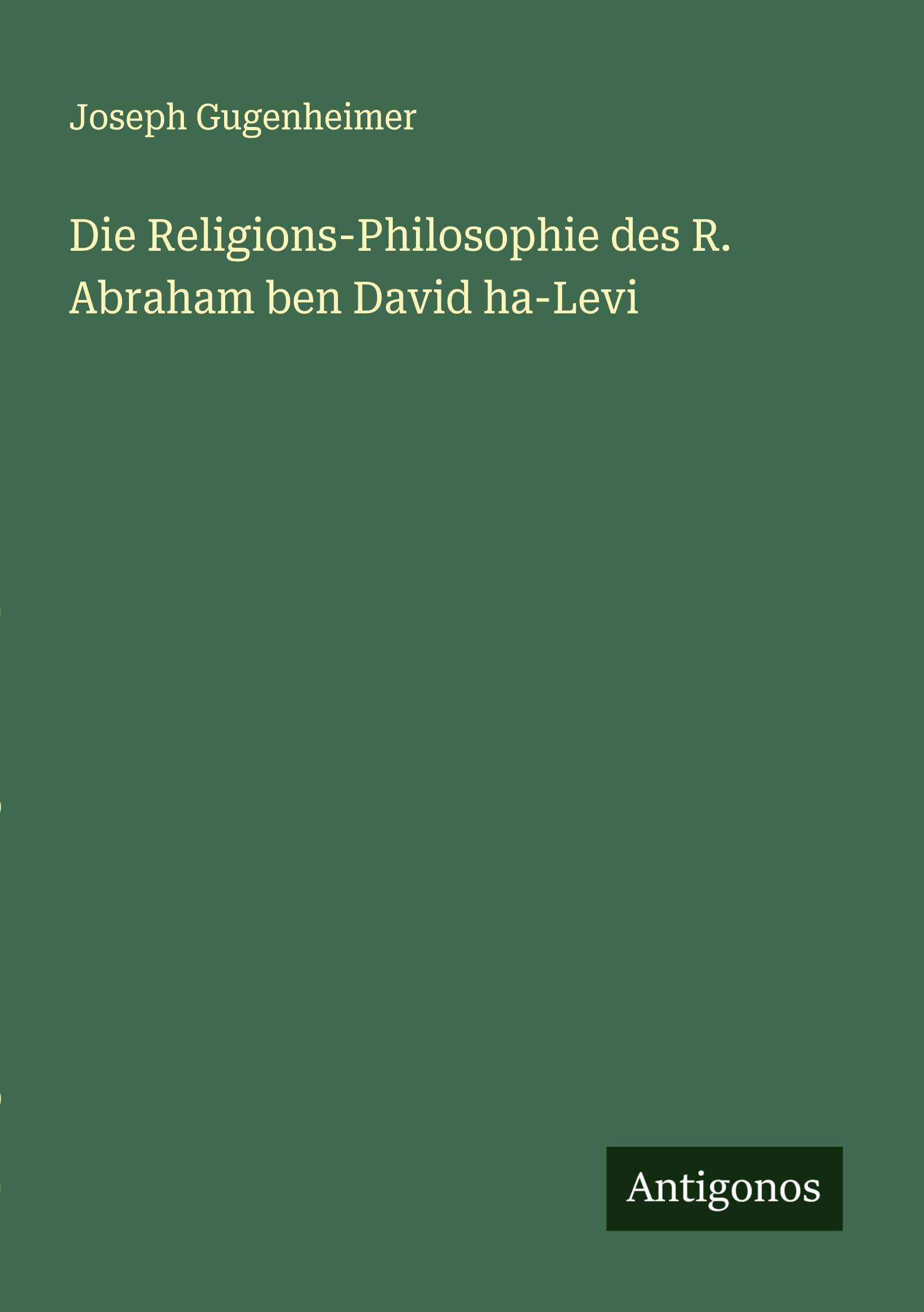 Die Religions-Philosophie des R. Abraham ben David ha-Levi Classics