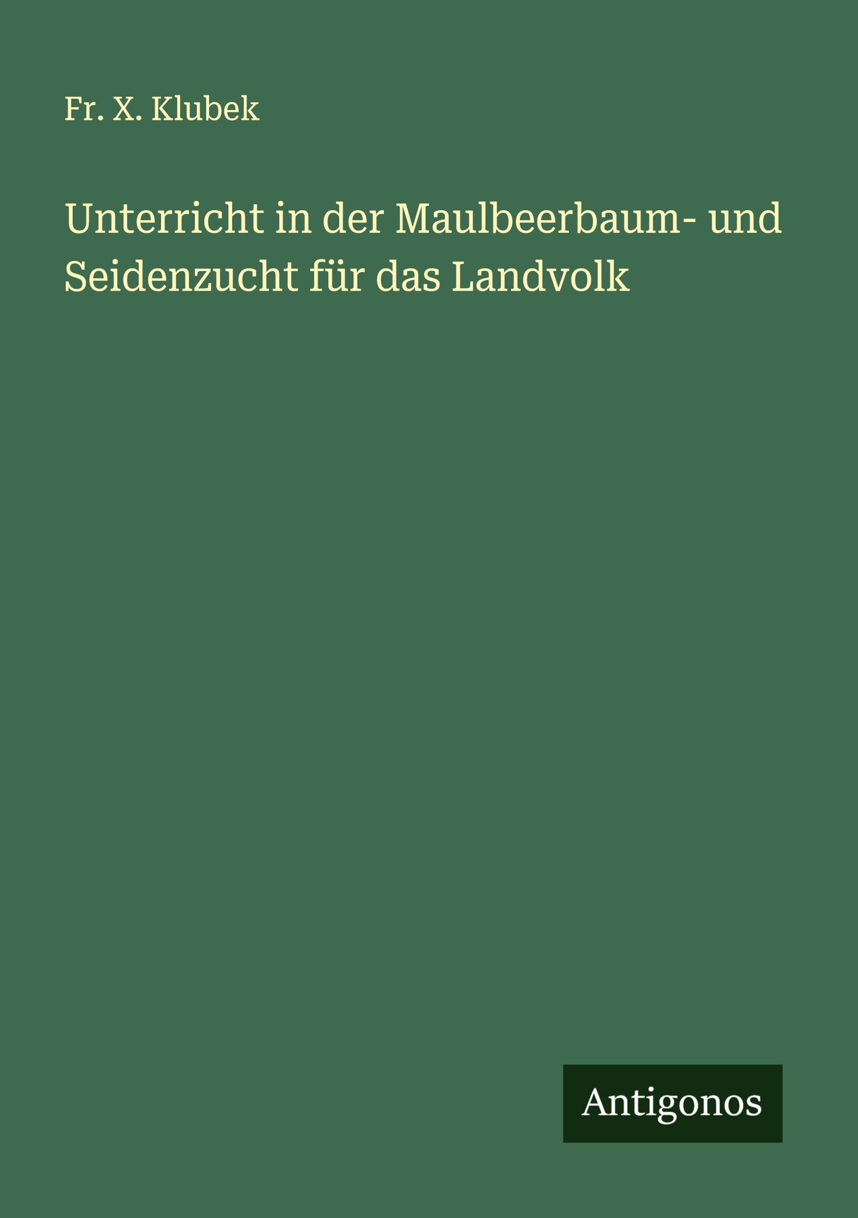 Unterricht in der Maulbeerbaum- und Seidenzucht für das Landvolk Classics