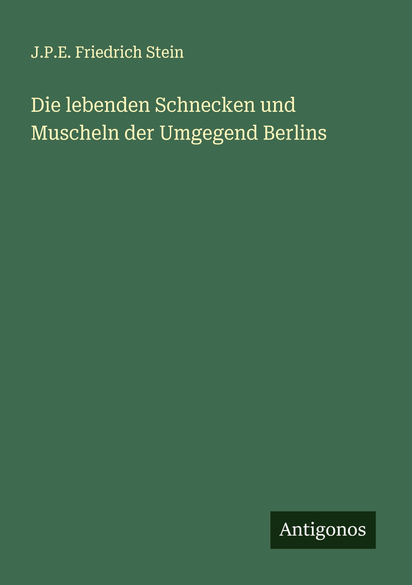 Die lebenden Schnecken und Muscheln der Umgegend Berlins Classics