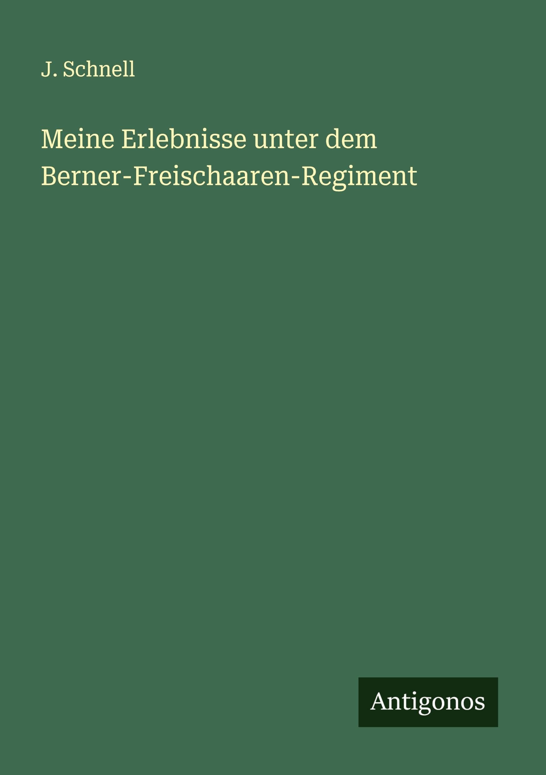 Meine Erlebnisse unter dem Berner-Freischaaren-Regiment Classics