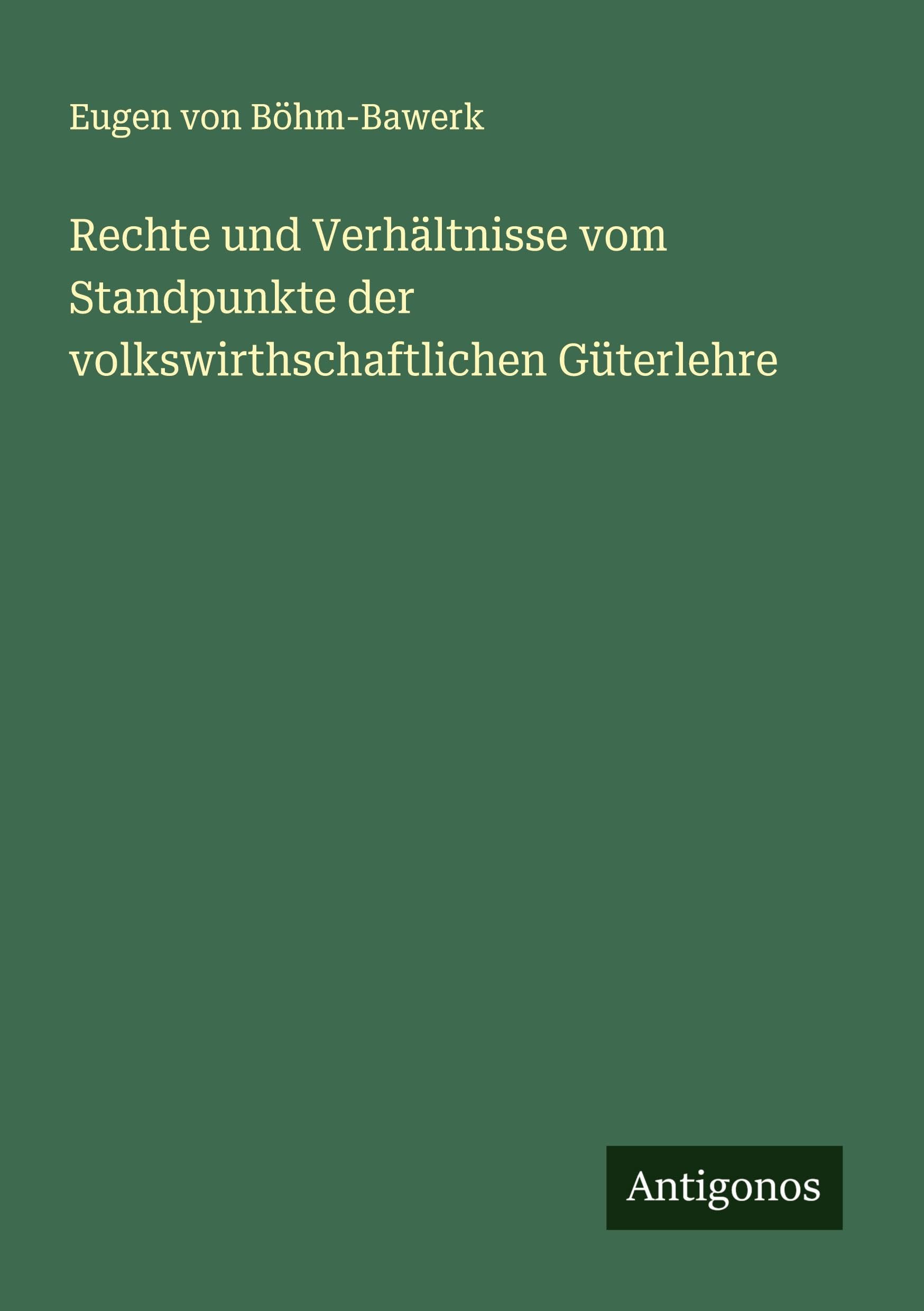 Rechte und Verhältnisse vom Standpunkte der volkswirthschaftlichen Güterlehre Classics