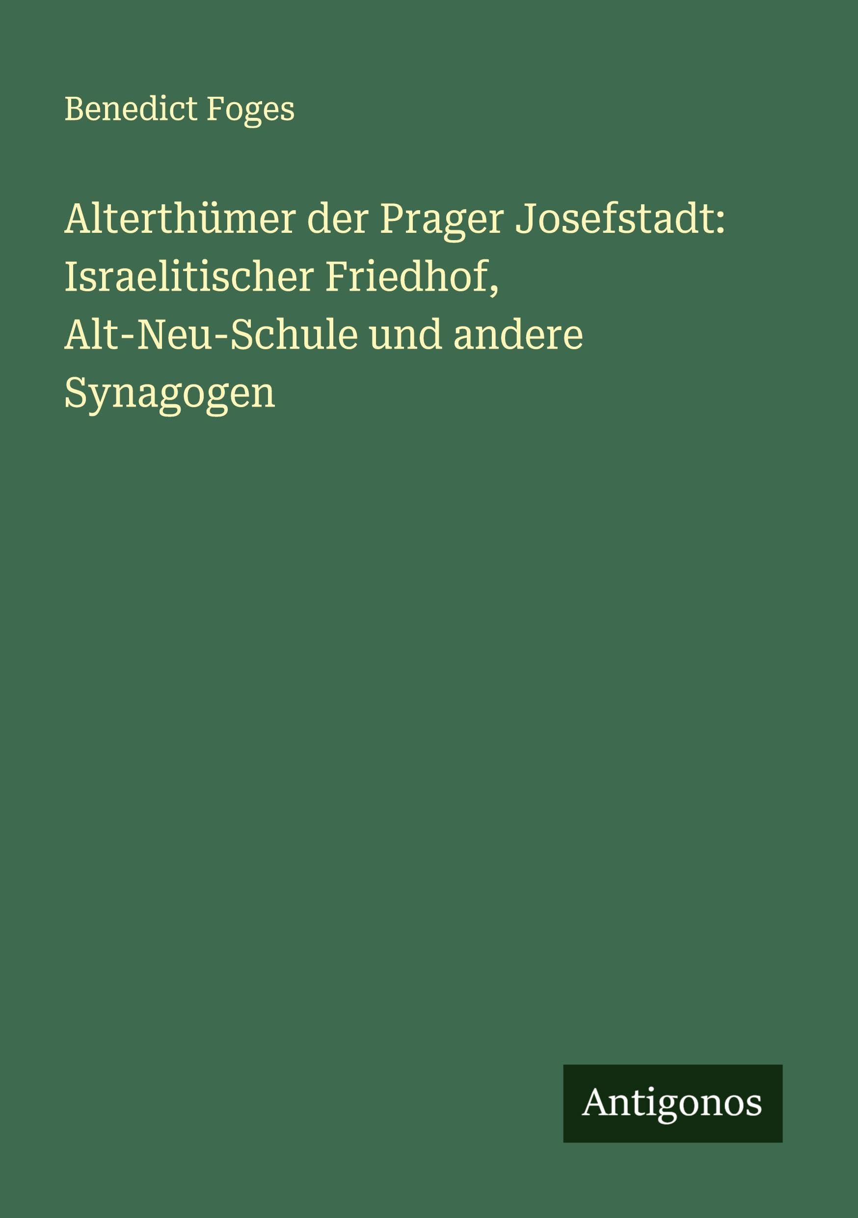 Alterthümer der Prager Josefstadt: Israelitischer Friedhof, Alt-Neu-Schule und andere Synagogen Classics