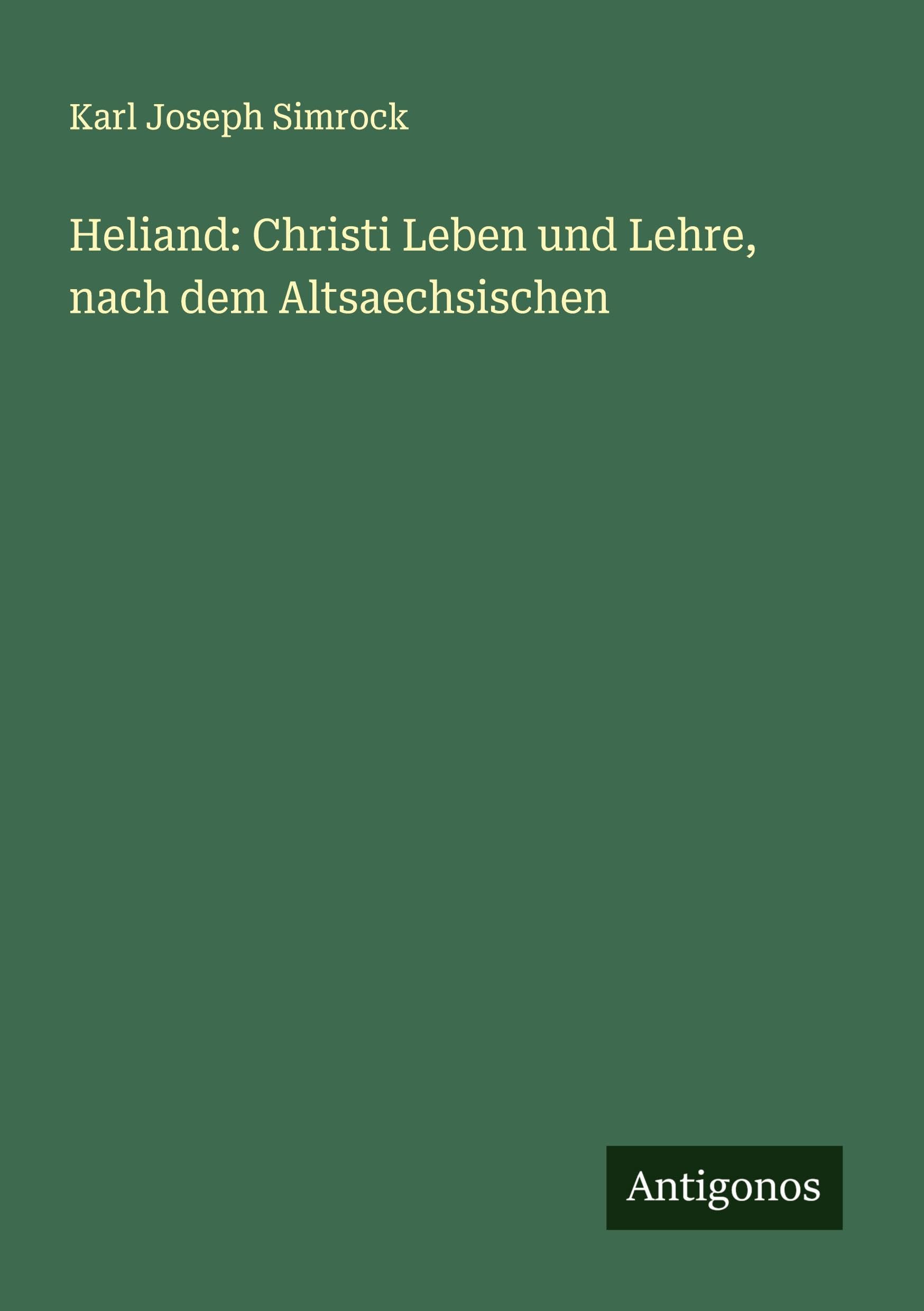 Heliand: Christi Leben und Lehre, nach dem Altsaechsischen Classics