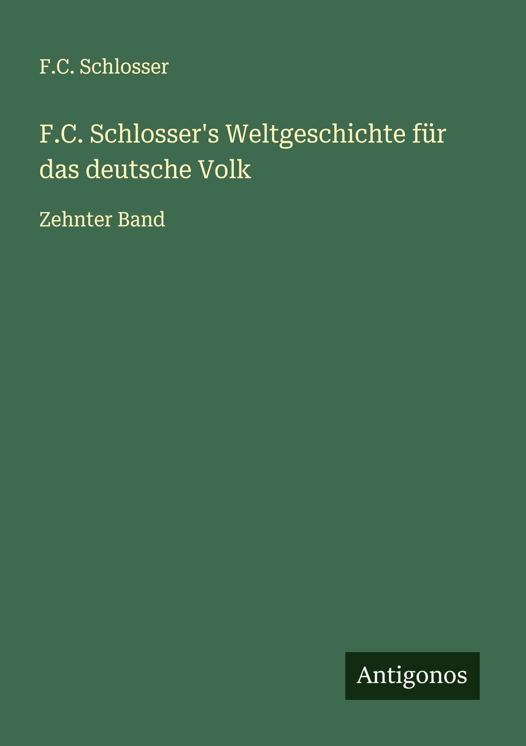 F.C. Schlosser's Weltgeschichte für das deutsche Volk Classics