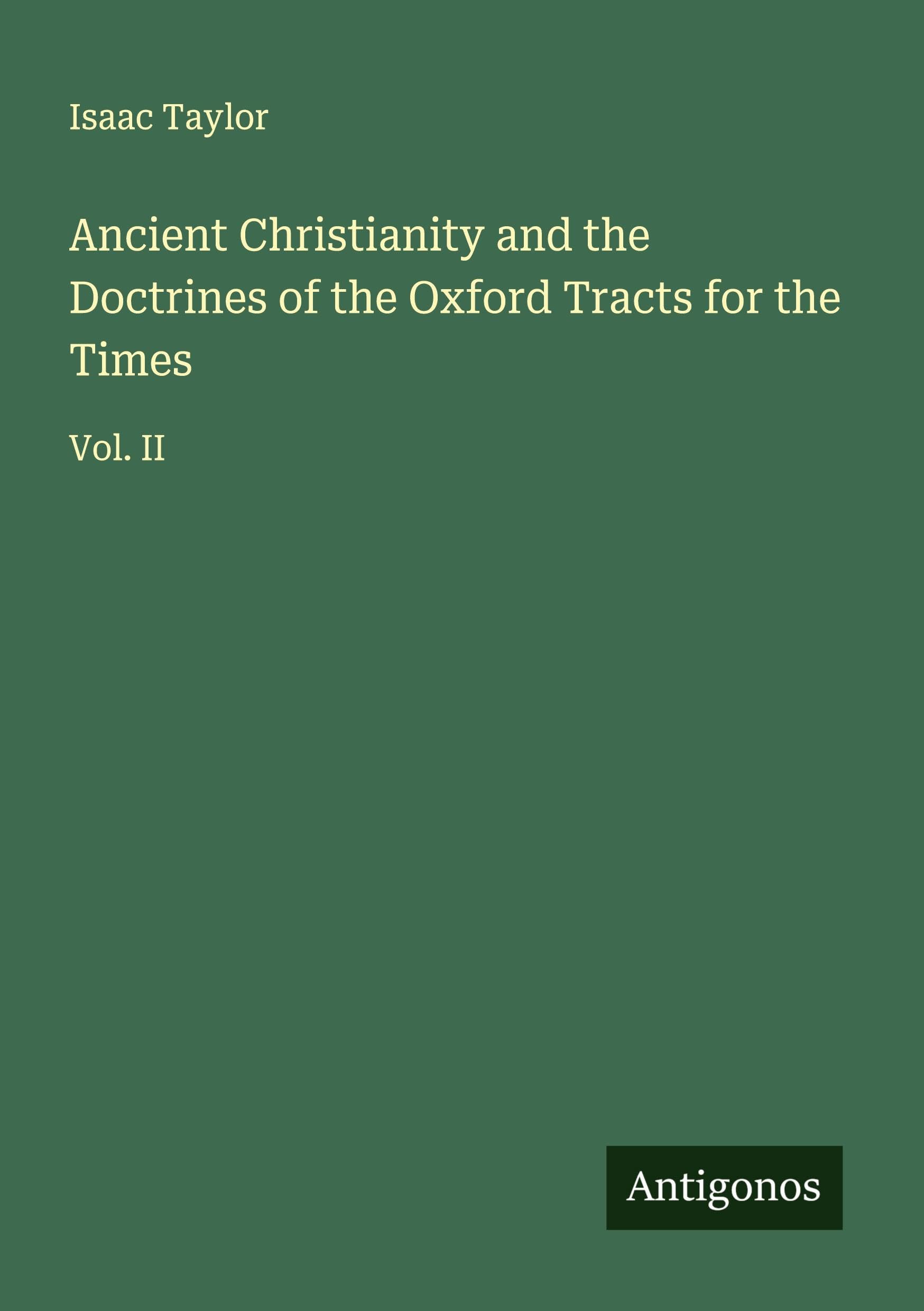 Ancient Christianity and the Doctrines of the Oxford Tracts for the Times Classics
