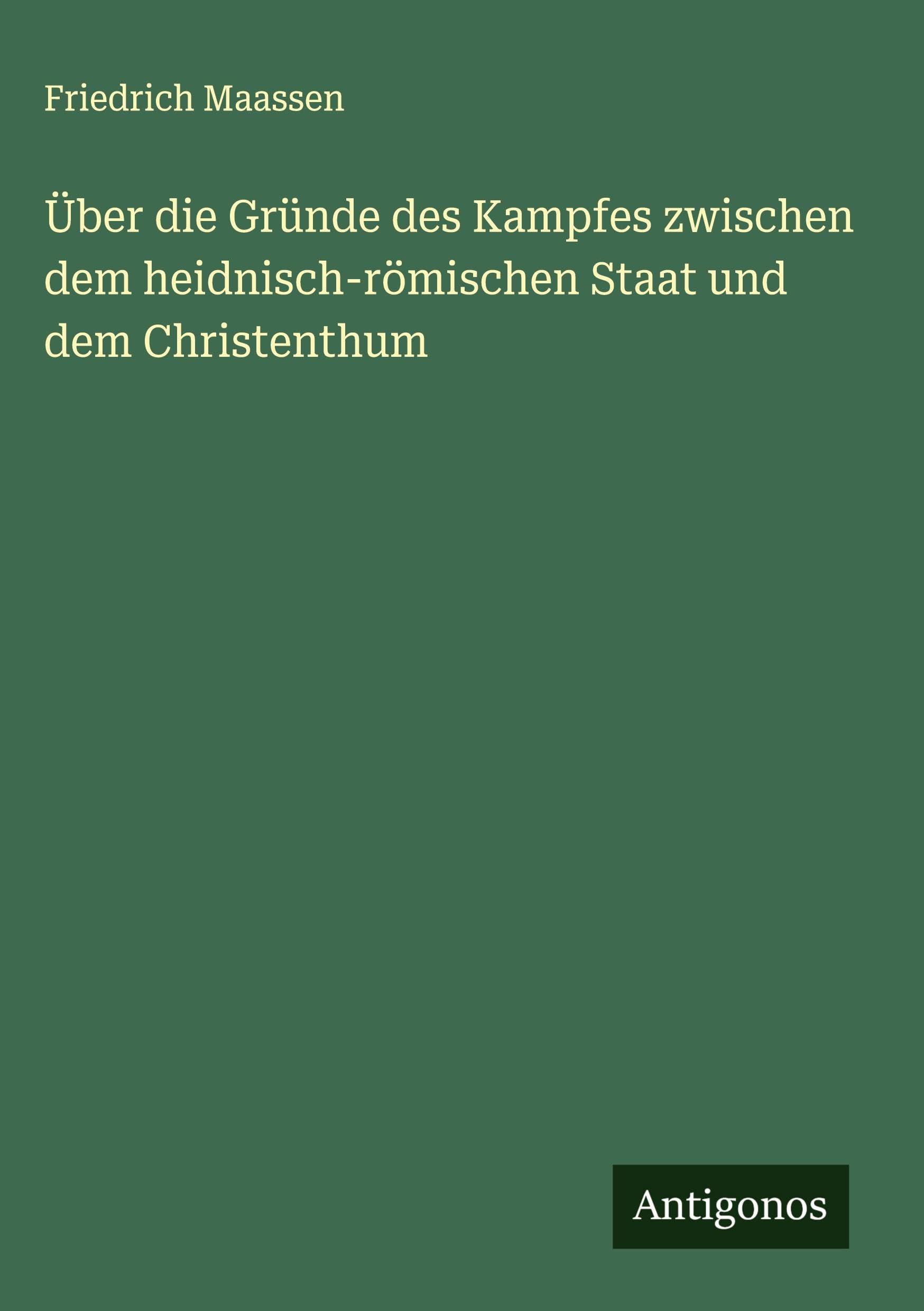 Über die Gründe des Kampfes zwischen dem heidnisch-römischen Staat und dem Christenthum Classics