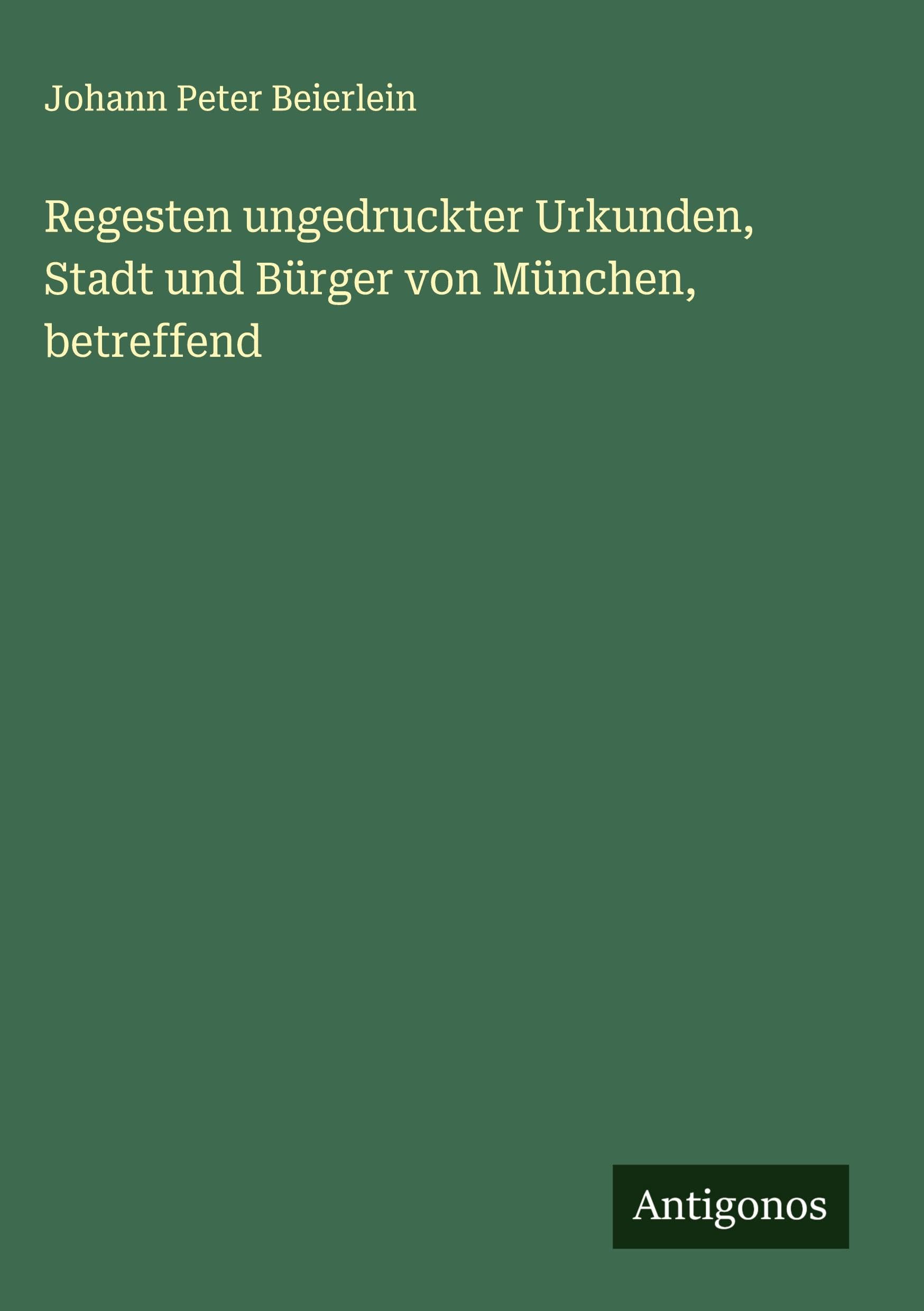 Regesten ungedruckter Urkunden, Stadt und Bürger von München, betreffend Classics