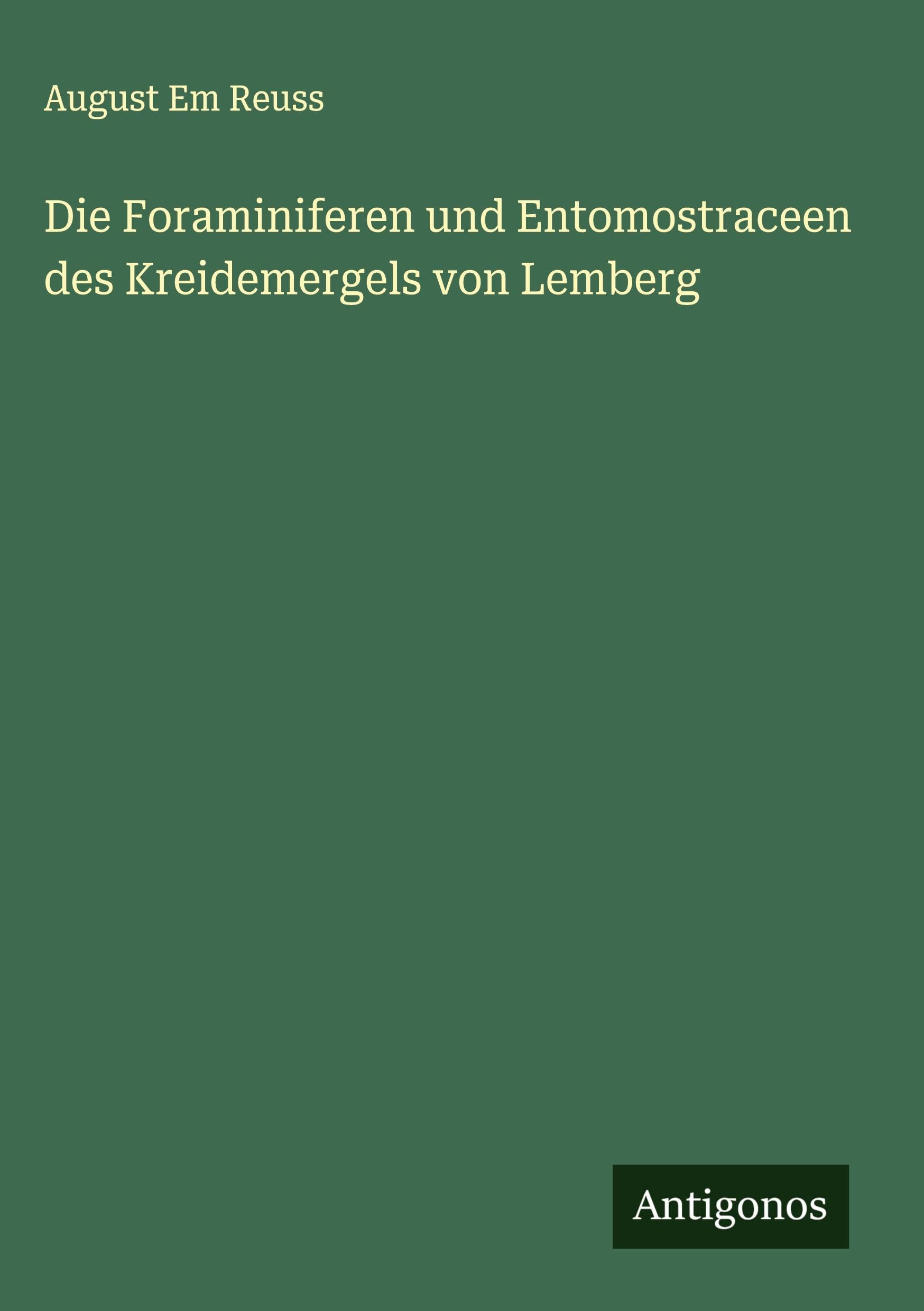 Die Foraminiferen und Entomostraceen des Kreidemergels von Lemberg Classics