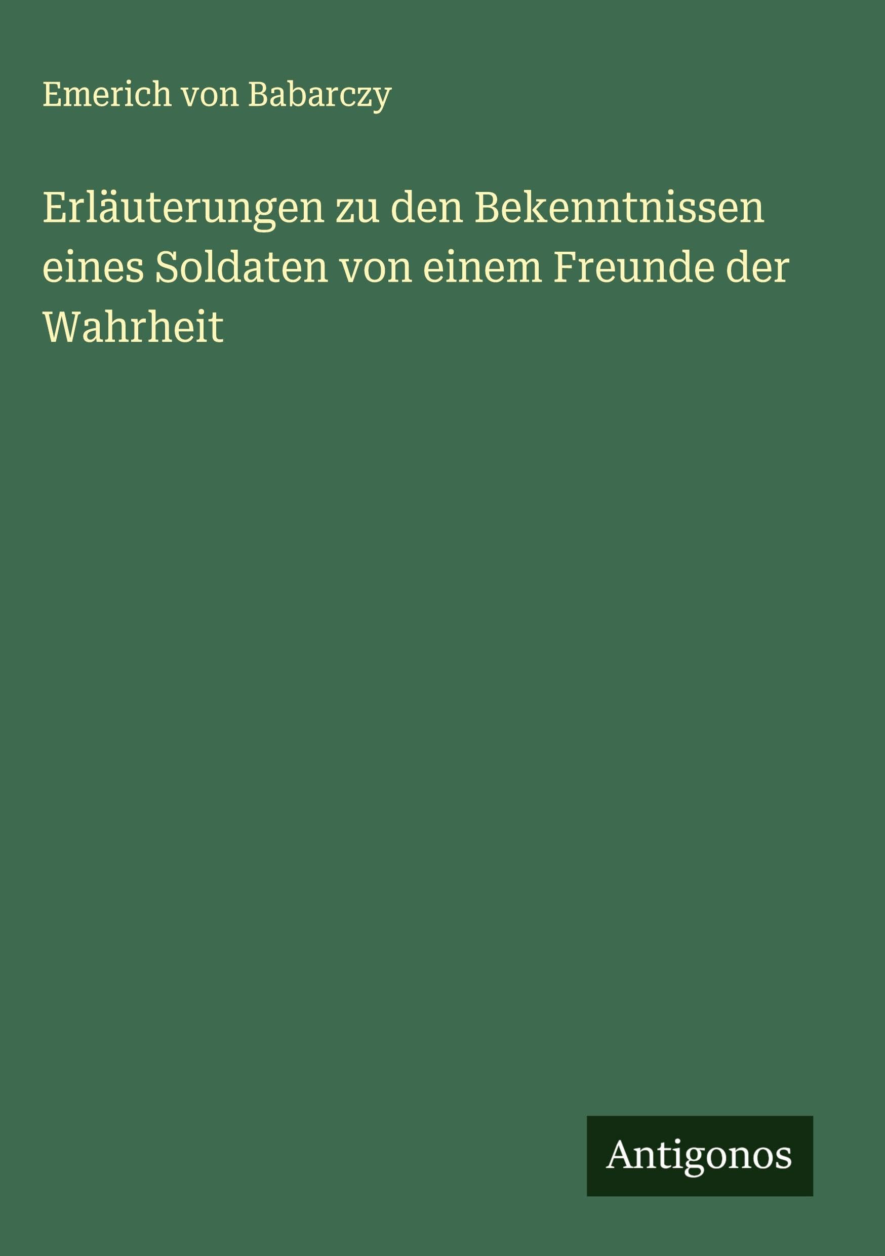 Erläuterungen zu den Bekenntnissen eines Soldaten von einem Freunde der Wahrheit Classics