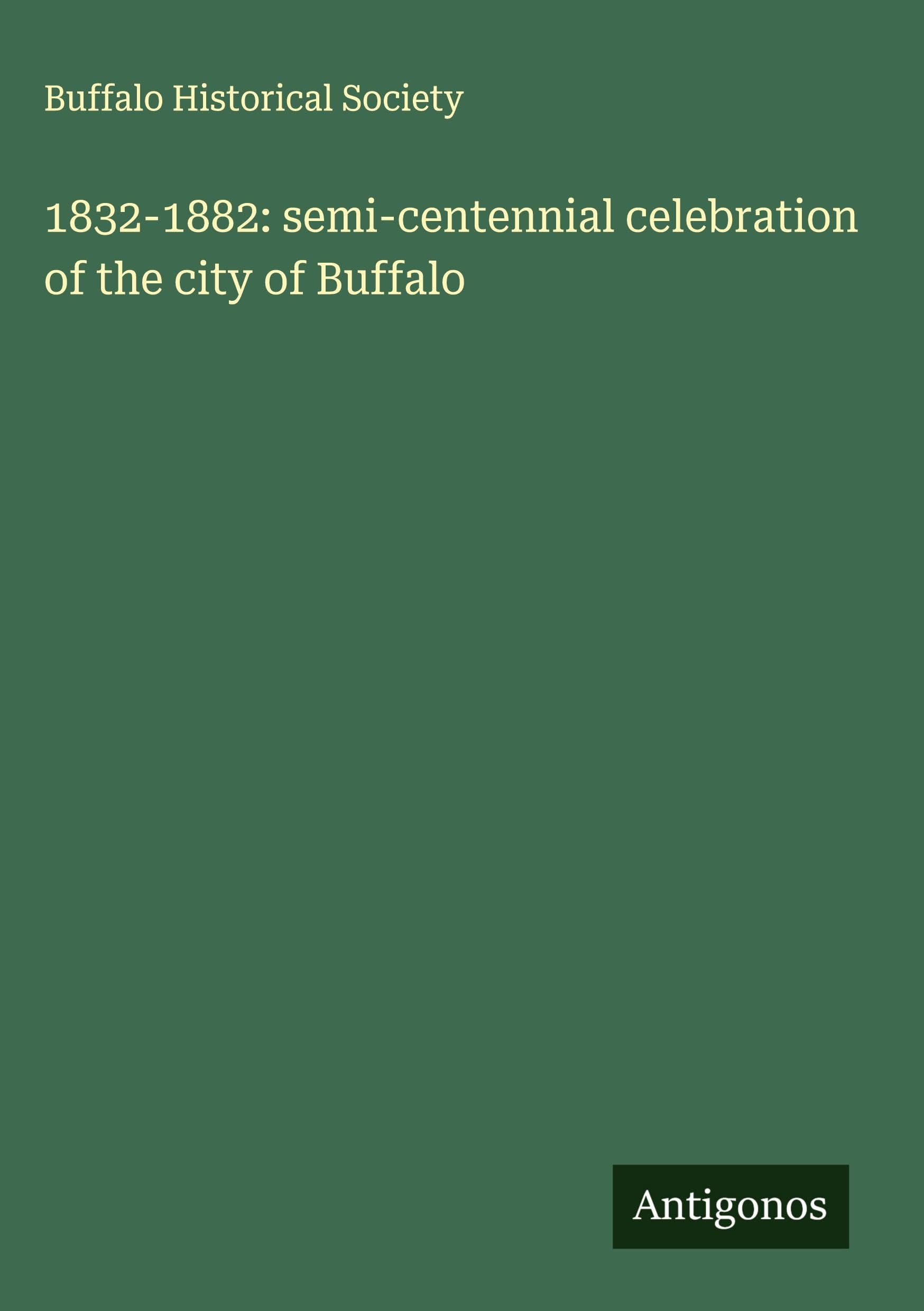 1832-1882: semi-centennial celebration of the city of Buffalo Classics