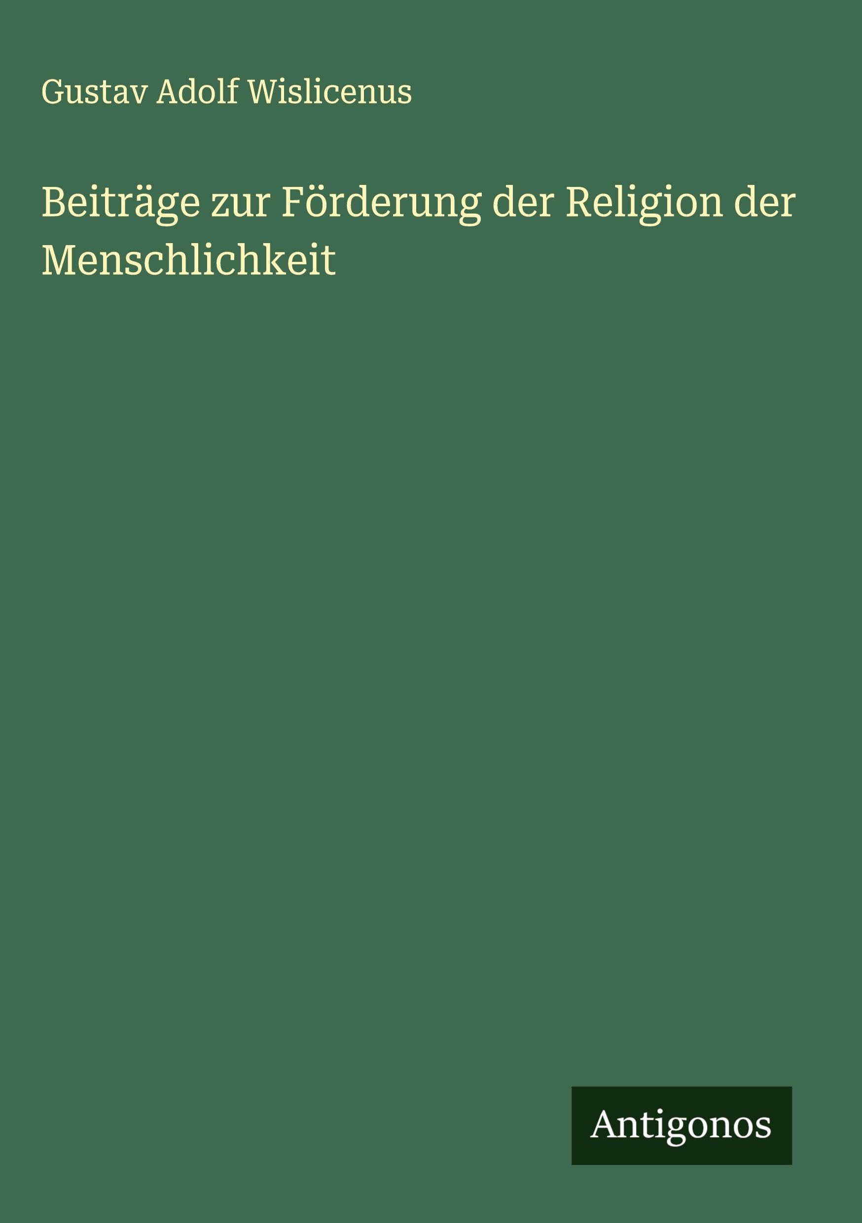 Beiträge zur Förderung der Religion der Menschlichkeit Classics
