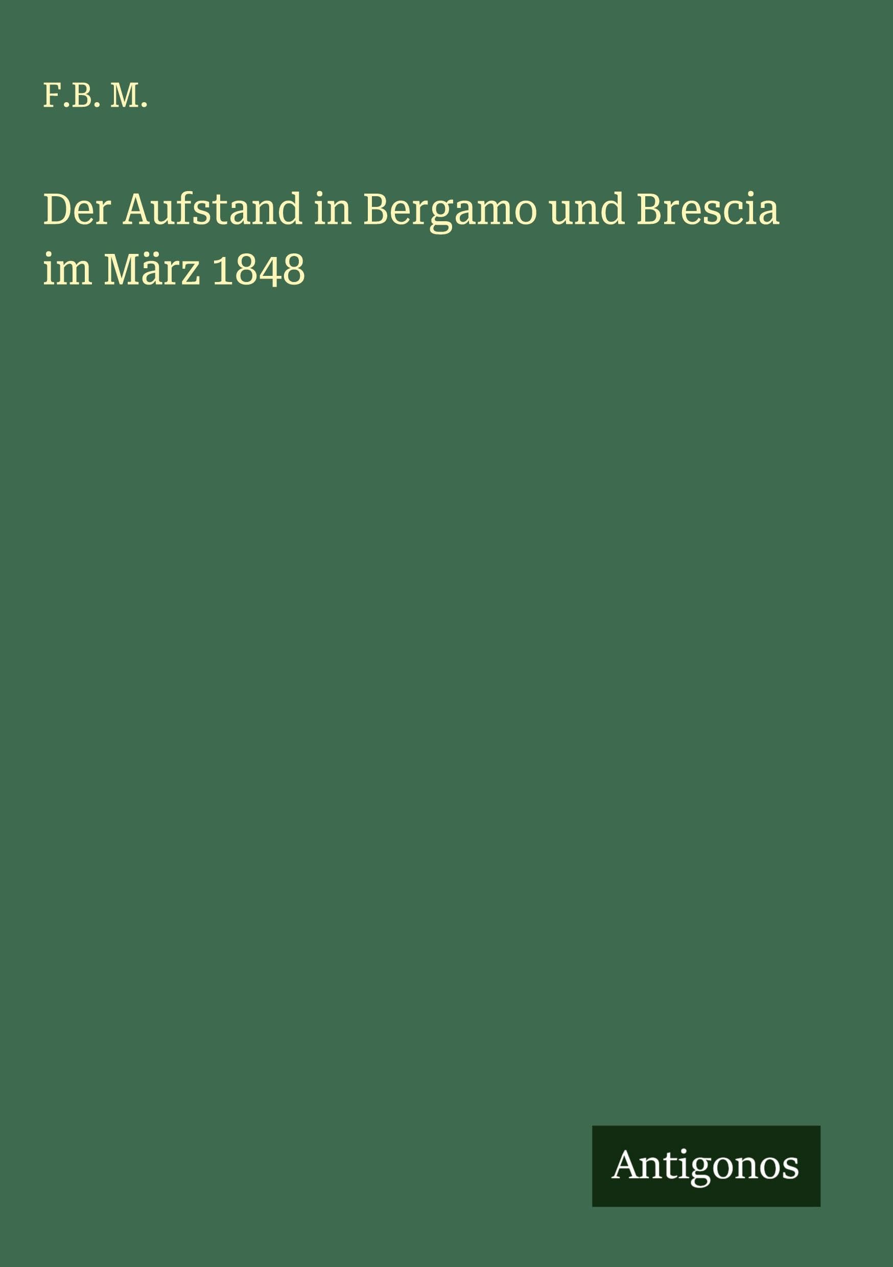 Der Aufstand in Bergamo und Brescia im März 1848 Classics