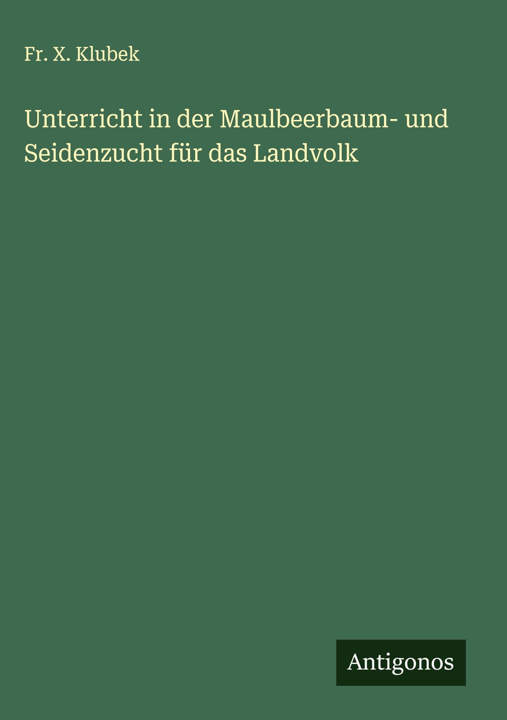 Unterricht in der Maulbeerbaum- und Seidenzucht für das Landvolk Classics