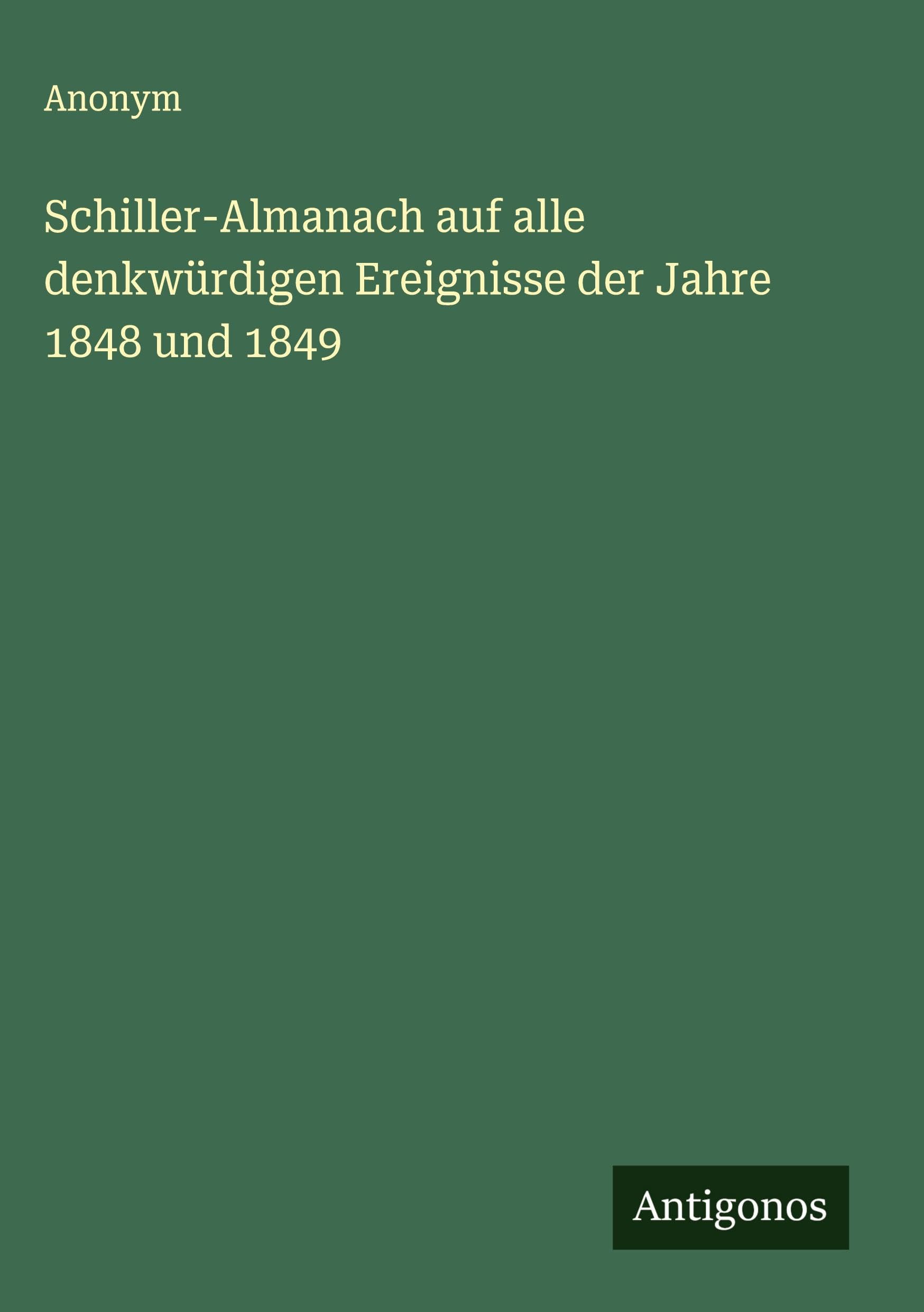 Schiller-Almanach auf alle denkwürdigen Ereignisse der Jahre 1848 und 1849 Classics