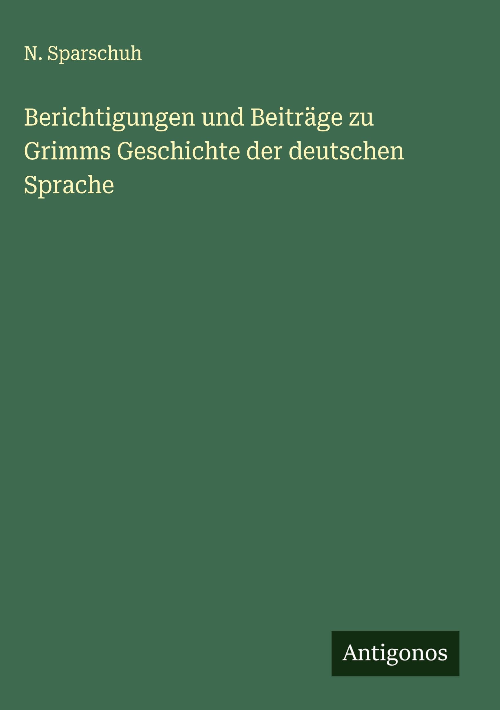 Berichtigungen und Beiträge zu Grimms Geschichte der deutschen Sprache Classics