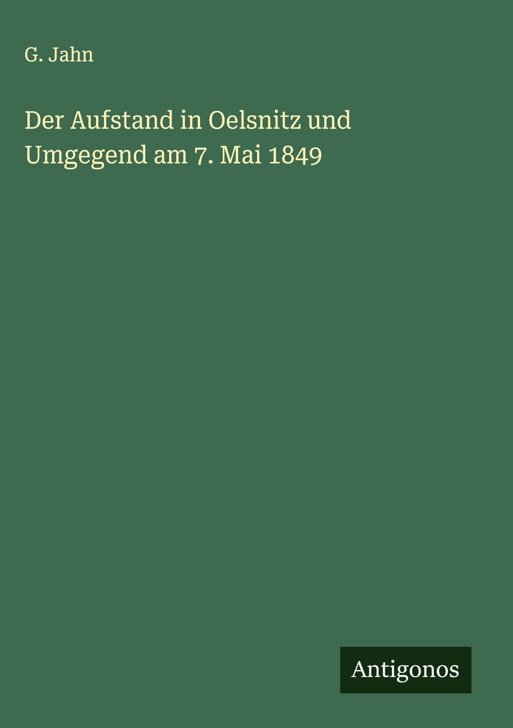 Der Aufstand in Oelsnitz und Umgegend am 7. Mai 1849 Classics