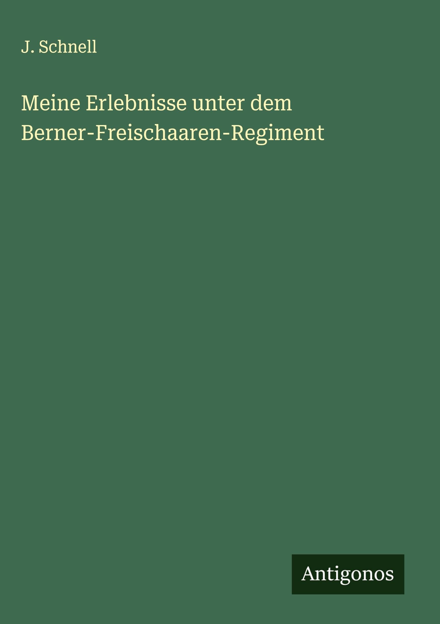 Meine Erlebnisse unter dem Berner-Freischaaren-Regiment Classics