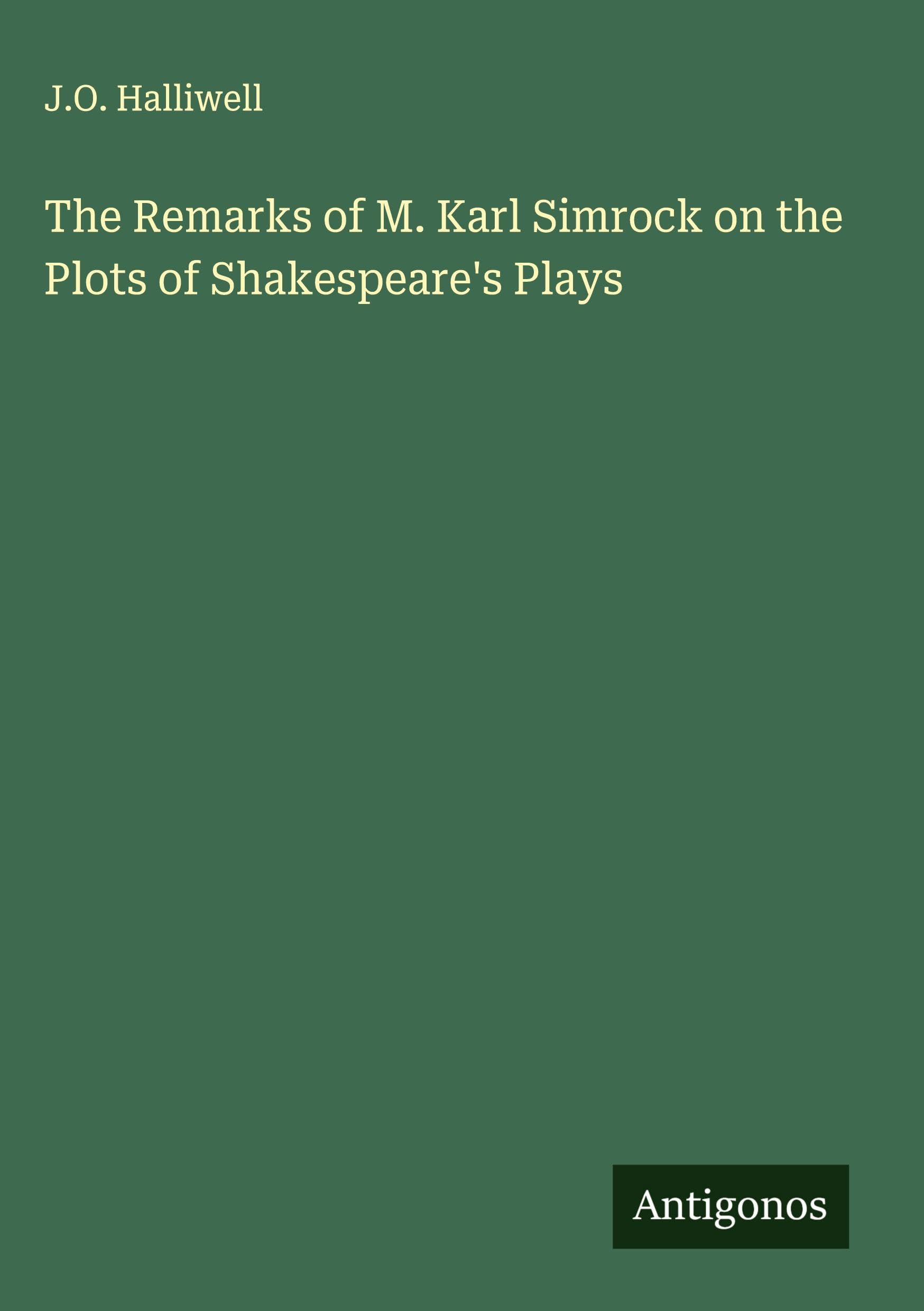The Remarks of M. Karl Simrock on the Plots of Shakespeare's Plays Classics