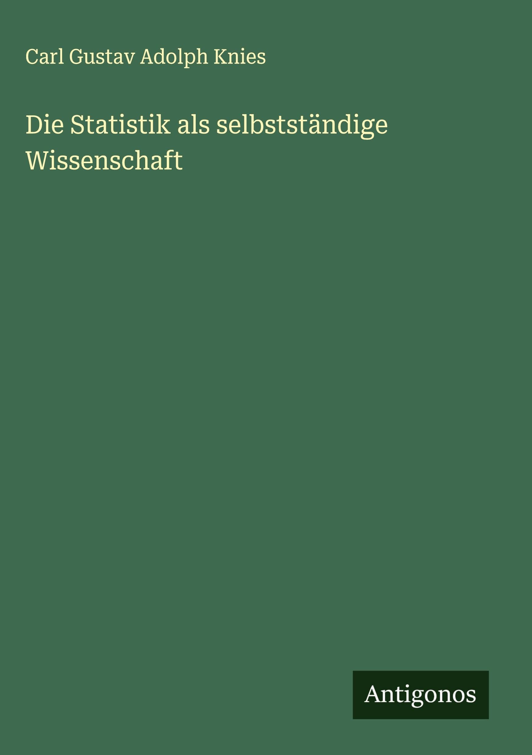 Die Statistik als selbstständige Wissenschaft Classics